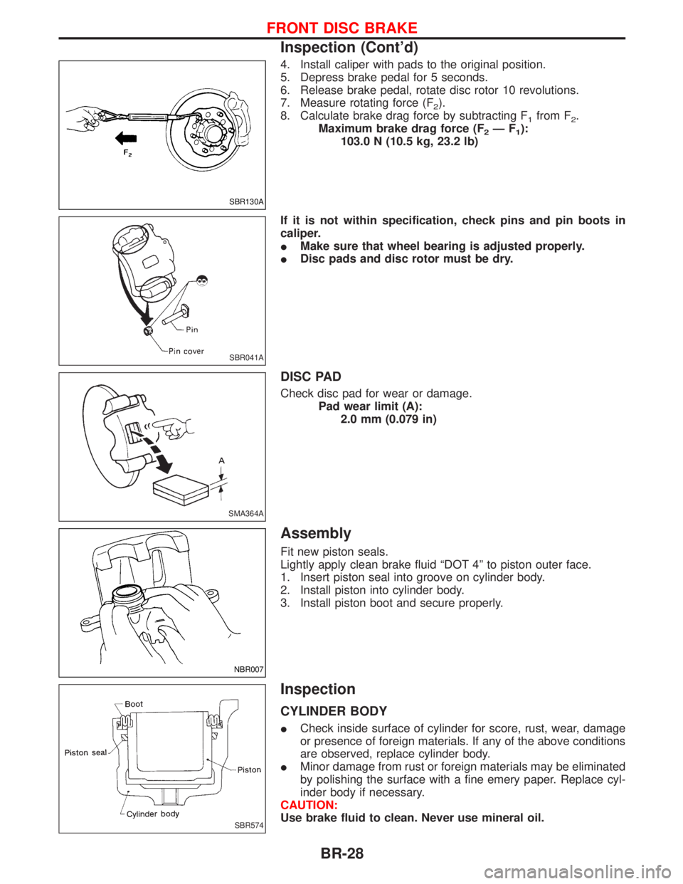 NISSAN TERRANO 2002 Service Repair Manual 4. Install caliper with pads to the original position.
5. Depress brake pedal for 5 seconds.
6. Release brake pedal, rotate disc rotor 10 revolutions.
7. Measure rotating force (F
2).
8. Calculate bra NISSAN TERRANO 2002 Service Repair Manual 4. Install caliper with pads to the original position.
5. Depress brake pedal for 5 seconds.
6. Release brake pedal, rotate disc rotor 10 revolutions.
7. Measure rotating force (F
2).
8. Calculate bra