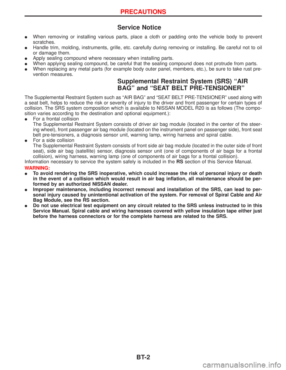 NISSAN TERRANO 2002 Service Repair Manual Service Notice
IWhen removing or installing various parts, place a cloth or padding onto the vehicle body to prevent
scratches.
IHandle trim, molding, instruments, grille, etc. carefully during removi NISSAN TERRANO 2002 Service Repair Manual Service Notice
IWhen removing or installing various parts, place a cloth or padding onto the vehicle body to prevent
scratches.
IHandle trim, molding, instruments, grille, etc. carefully during removi