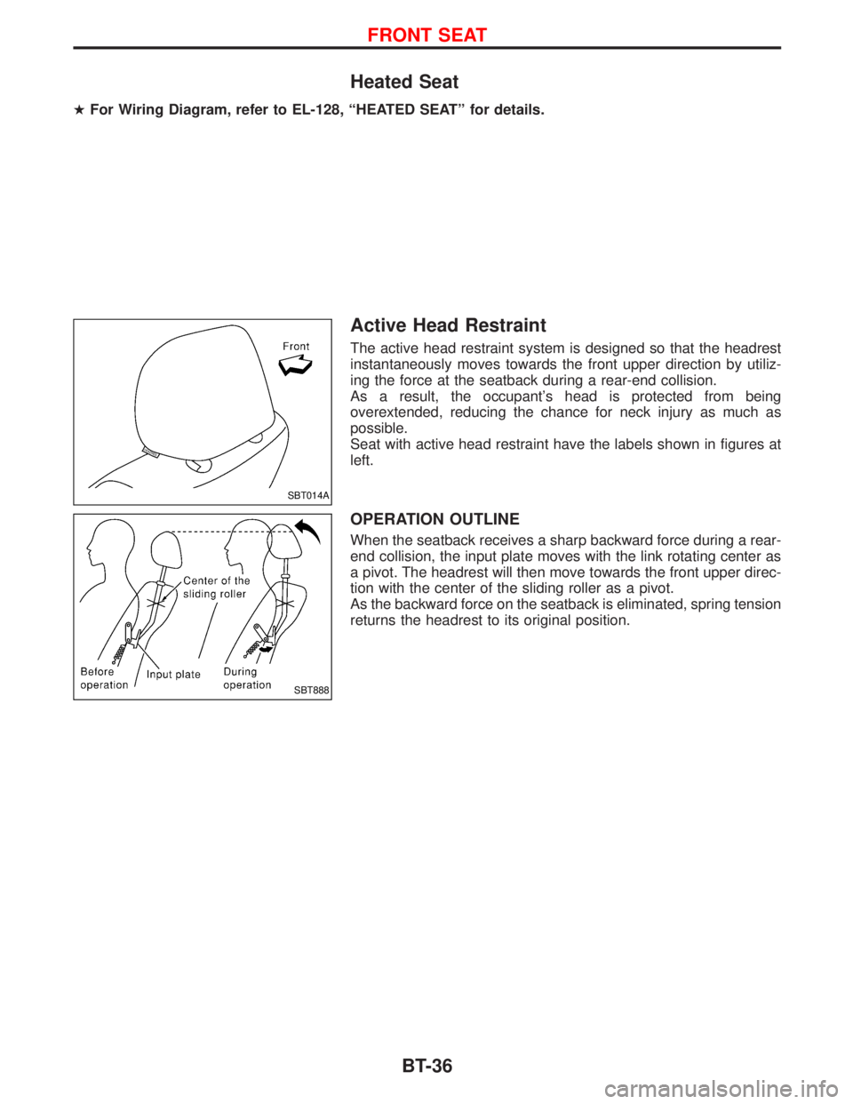 NISSAN TERRANO 2002  Service Repair Manual Heated Seat
HFor Wiring Diagram, refer to EL-128, ªHEATED SEATº for details.
Active Head Restraint
The active head restraint system is designed so that the headrest
instantaneously moves towards the