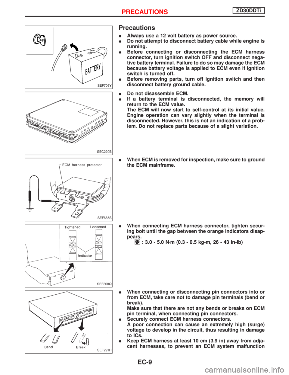 NISSAN TERRANO 2002 Service Repair Manual Precautions
IAlways use a 12 volt battery as power source.
IDo not attempt to disconnect battery cable while engine is
running.
IBefore connecting or disconnecting the ECM harness
connector, turn igni NISSAN TERRANO 2002 Service Repair Manual Precautions
IAlways use a 12 volt battery as power source.
IDo not attempt to disconnect battery cable while engine is
running.
IBefore connecting or disconnecting the ECM harness
connector, turn igni