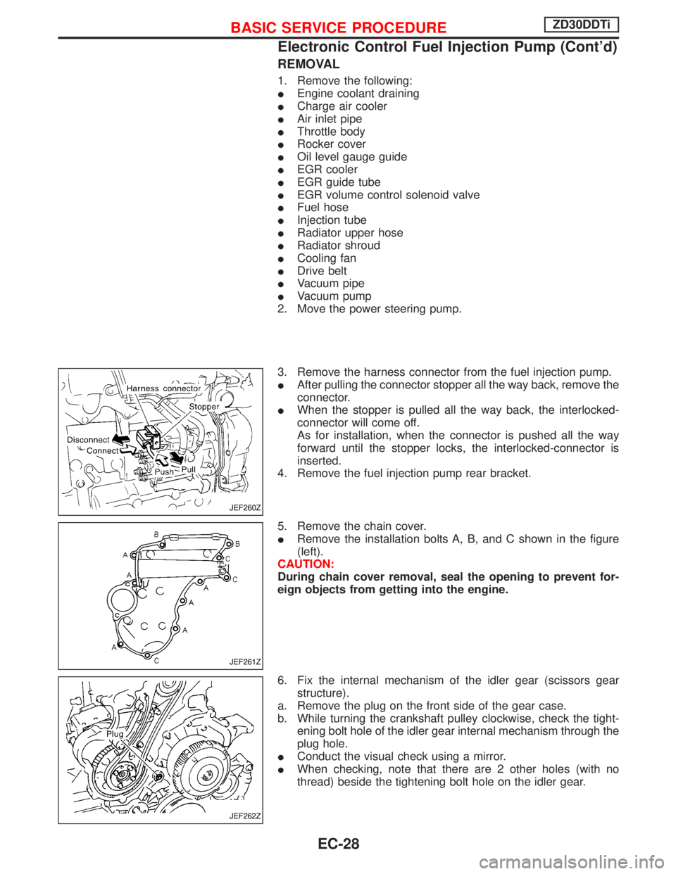 NISSAN TERRANO 2002  Service Repair Manual REMOVAL
1. Remove the following:
IEngine coolant draining
ICharge air cooler
IAir inlet pipe
IThrottle body
IRocker cover
IOil level gauge guide
IEGR cooler
IEGR guide tube
IEGR volume control solenoi