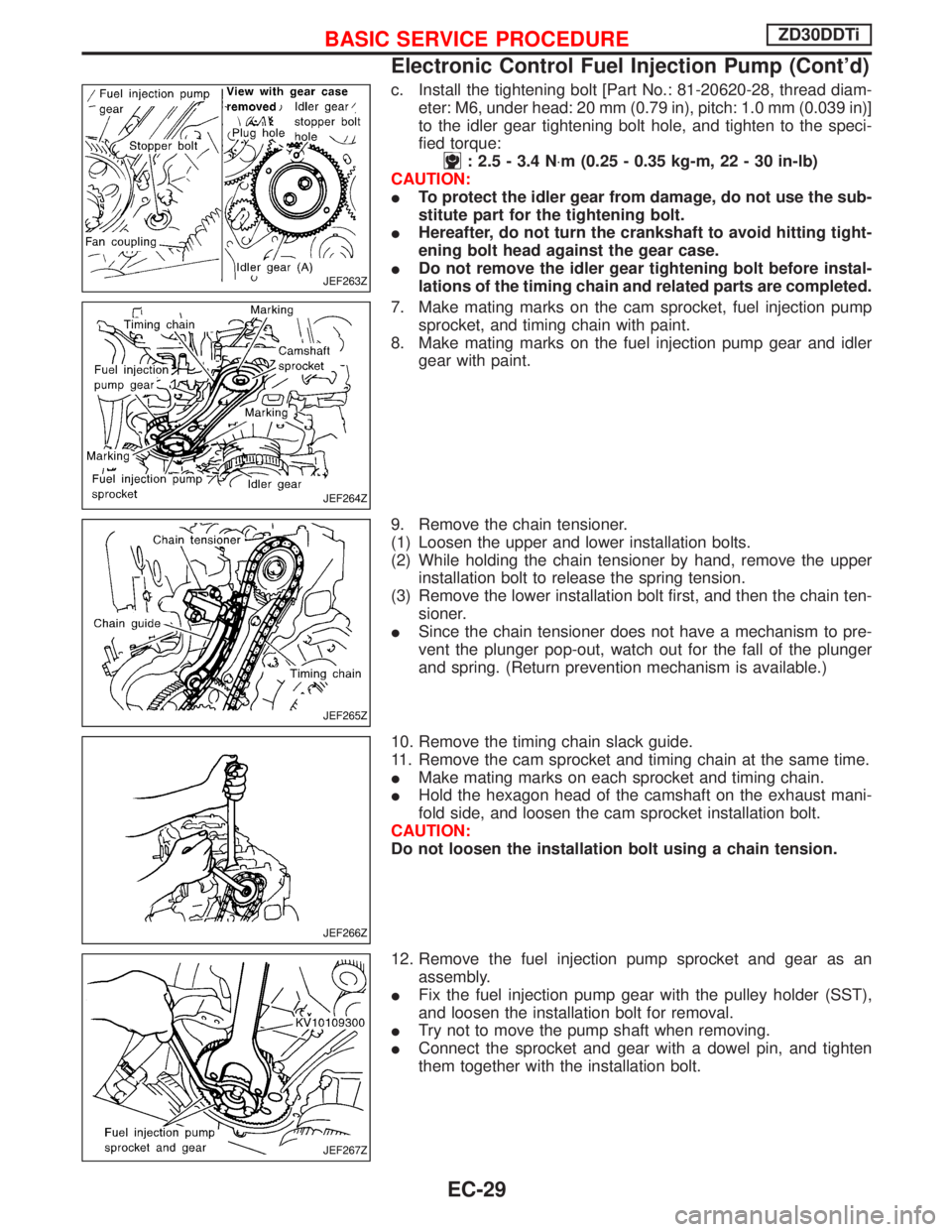 NISSAN TERRANO 2002  Service Repair Manual c. Install the tightening bolt [Part No.: 81-20620-28, thread diam-
eter: M6, under head: 20 mm (0.79 in), pitch: 1.0 mm (0.039 in)]
to the idler gear tightening bolt hole, and tighten to the speci-
f