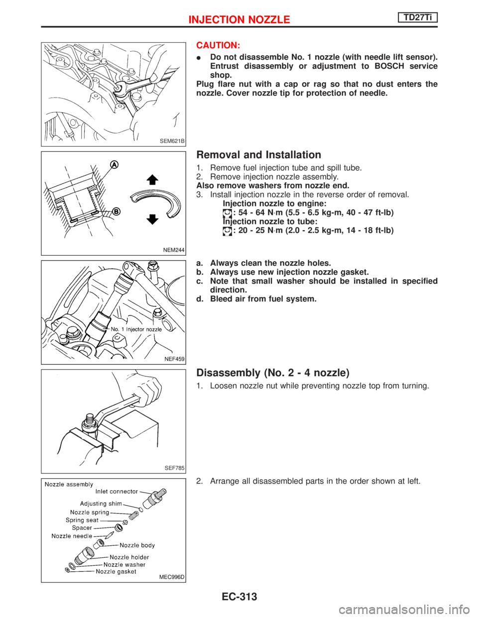 NISSAN TERRANO 2002 Service Repair Manual CAUTION:
IDo not disassemble No. 1 nozzle (with needle lift sensor).
Entrust disassembly or adjustment to BOSCH service
shop.
Plug flare nut with a cap or rag so that no dust enters the
nozzle. Cover NISSAN TERRANO 2002 Service Repair Manual CAUTION:
IDo not disassemble No. 1 nozzle (with needle lift sensor).
Entrust disassembly or adjustment to BOSCH service
shop.
Plug flare nut with a cap or rag so that no dust enters the
nozzle. Cover