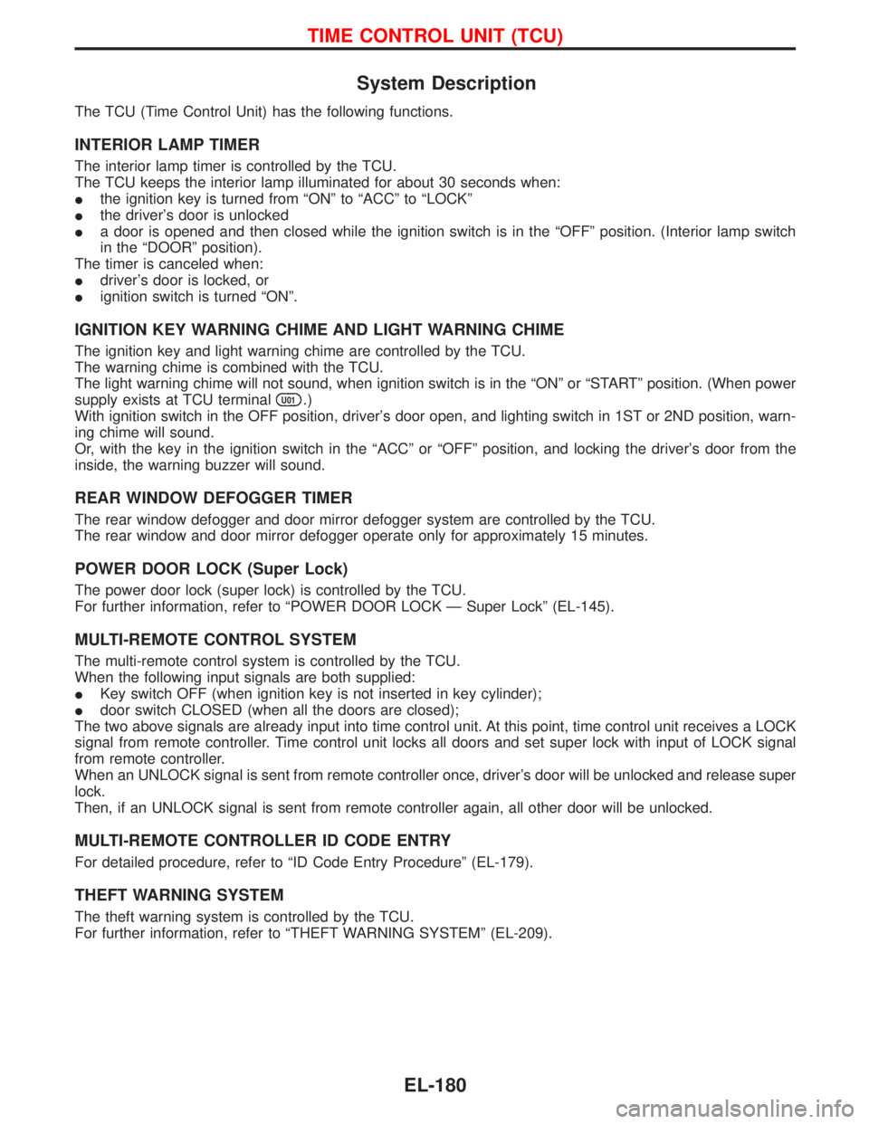 NISSAN TERRANO 2002  Service Repair Manual System Description
The TCU (Time Control Unit) has the following functions.
INTERIOR LAMP TIMER
The interior lamp timer is controlled by the TCU.
The TCU keeps the interior lamp illuminated for about 