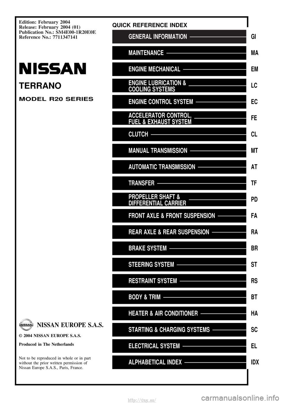 NISSAN TERRANO 2004 Service Repair Manual Edition: February 2004
Release: February 2004 (01)
Publication No.: SM4E00-1R20E0E
Reference No.: 7711347141
GENERAL INFORMATIONGI
MAINTENANCEMA
ENGINE MECHANICALEM
ENGINE LUBRICATION &
COOLING SYSTEM NISSAN TERRANO 2004 Service Repair Manual Edition: February 2004
Release: February 2004 (01)
Publication No.: SM4E00-1R20E0E
Reference No.: 7711347141
GENERAL INFORMATIONGI
MAINTENANCEMA
ENGINE MECHANICALEM
ENGINE LUBRICATION &
COOLING SYSTEM