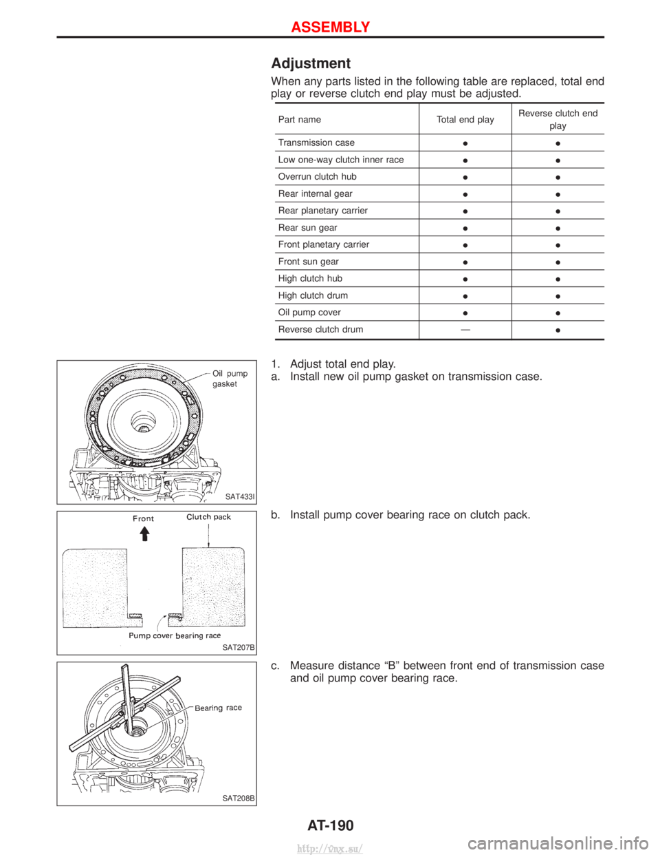 NISSAN TERRANO 2004  Service Repair Manual Adjustment
When any parts listed in the following table are replaced, total end
play or reverse clutch end play must be adjusted.
Part nameTotal end playReverse clutch end
play
Transmission case II
Lo