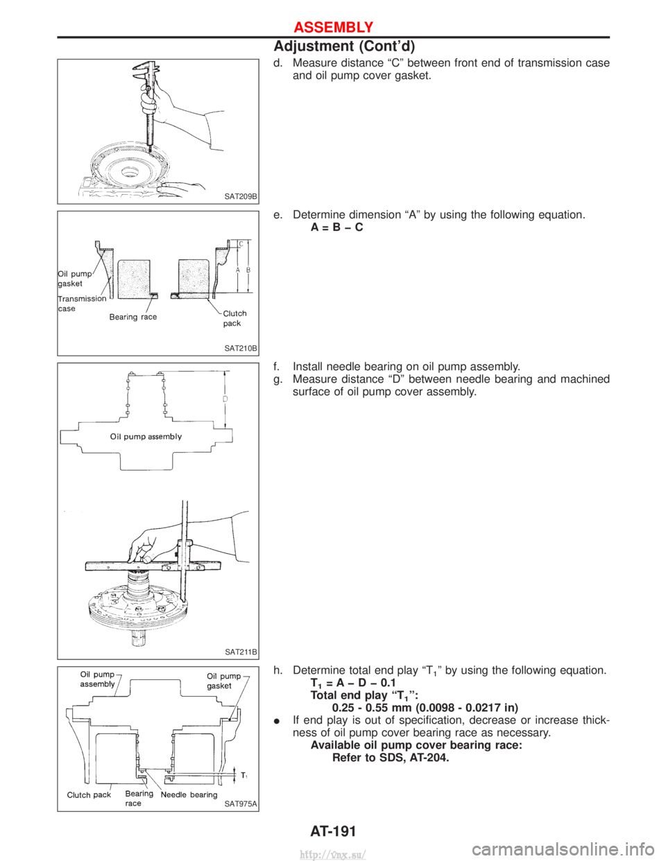NISSAN TERRANO 2004  Service Repair Manual d. Measure distance ªCº between front end of transmission caseand oil pump cover gasket.
e. Determine dimension ªAº by using the following equation. A=BþC
f. Install needle bearing on oil pump as