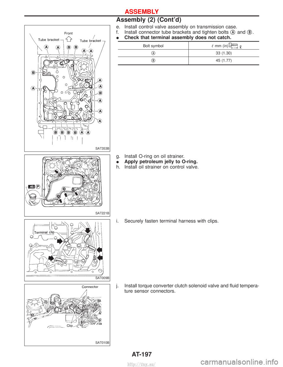 NISSAN TERRANO 2004  Service Repair Manual e. Install control valve assembly on transmission case.
f. Install connector tube brackets and tighten boltsq
AandqB.
I Check that terminal assembly does not catch.
Bolt symbol mm (in)
qA33 (1.30)
q
