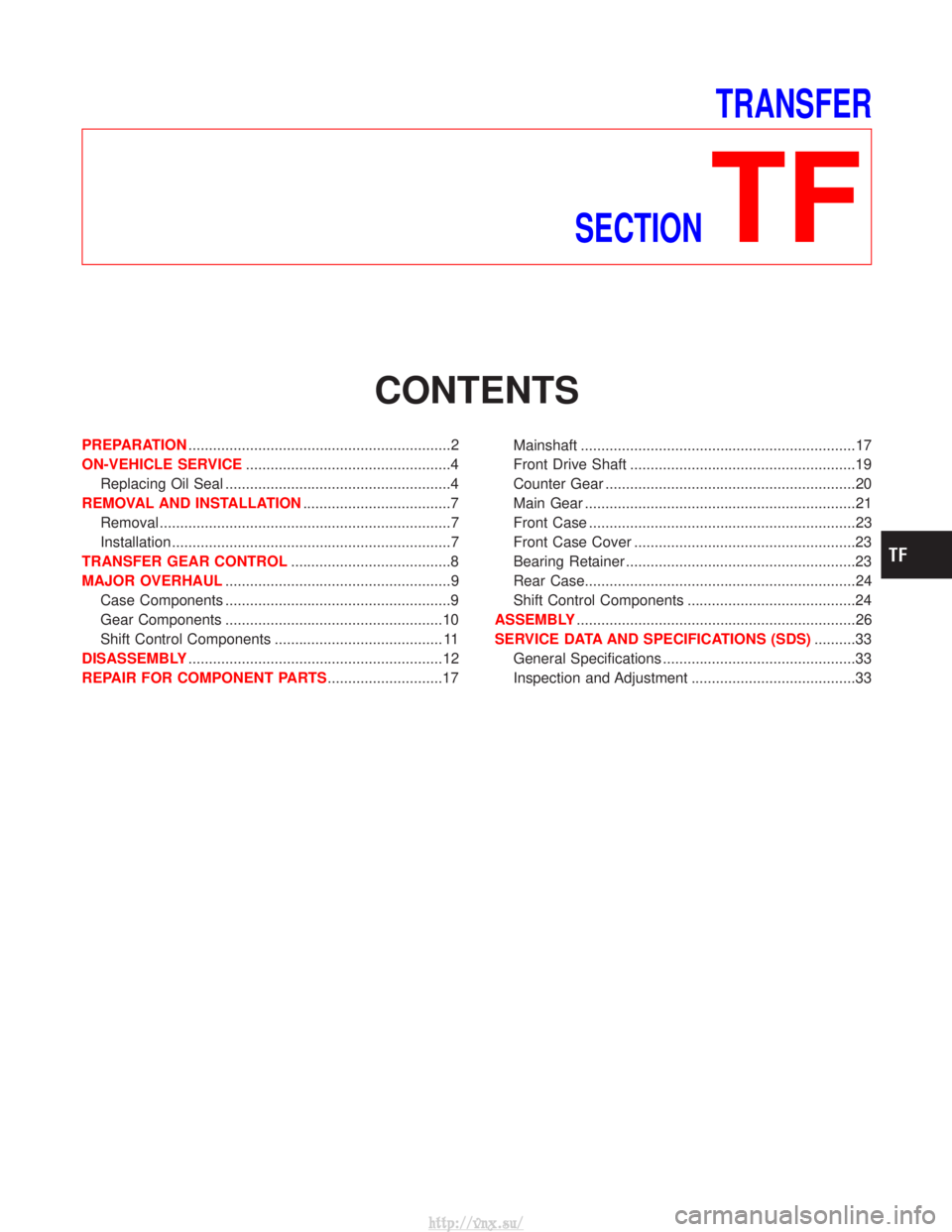 NISSAN TERRANO 2004  Service Repair Manual TRANSFER
SECTION
TF
CONTENTS
PREPARATION ................................................................2
ON-VEHICLE SERVICE ..................................................4
Replacing Oil Seal ...
