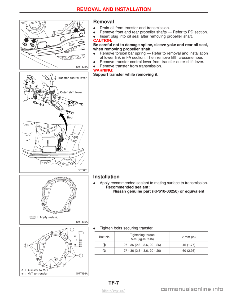 NISSAN TERRANO 2004  Service Repair Manual Removal
IDrain oil from transfer and transmission.
I Remove front and rear propeller shafts Ð Refer to PD section.
I Insert plug into oil seal after removing propeller shaft.
CAUTION:
Be careful not 