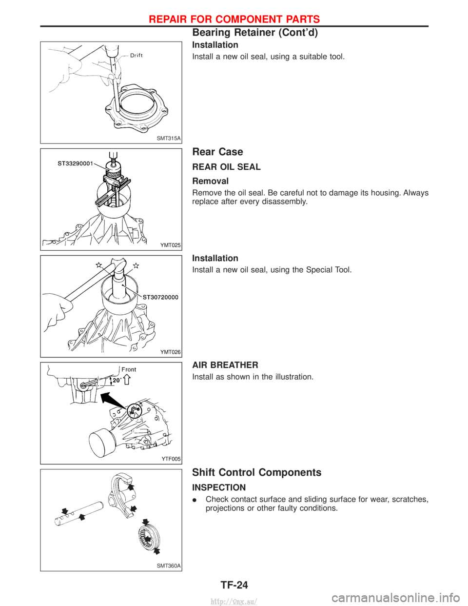 NISSAN TERRANO 2004  Service Repair Manual Installation
Install a new oil seal, using a suitable tool.
Rear Case
REAR OIL SEAL
Removal
Remove the oil seal. Be careful not to damage its housing. Always
replace after every disassembly.
Installat