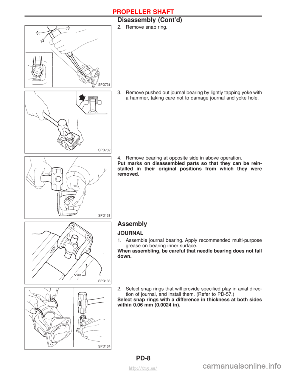NISSAN TERRANO 2004  Service Repair Manual 2. Remove snap ring.
3. Remove pushed out journal bearing by lightly tapping yoke witha hammer, taking care not to damage journal and yoke hole.
4. Remove bearing at opposite side in above operation.

