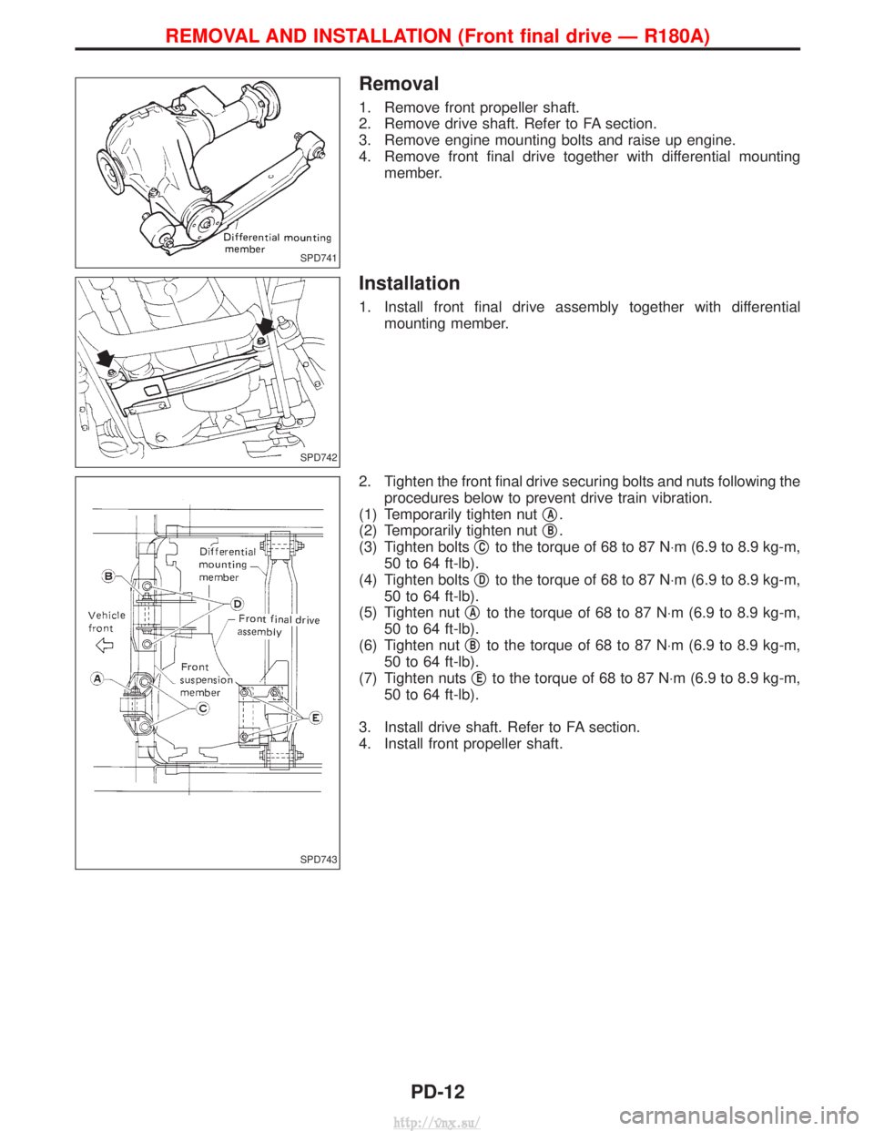 NISSAN TERRANO 2004 Service Repair Manual Removal
1. Remove front propeller shaft.
2. Remove drive shaft. Refer to FA section.
3. Remove engine mounting bolts and raise up engine.
4. Remove front final drive together with differential mountin NISSAN TERRANO 2004 Service Repair Manual Removal
1. Remove front propeller shaft.
2. Remove drive shaft. Refer to FA section.
3. Remove engine mounting bolts and raise up engine.
4. Remove front final drive together with differential mountin