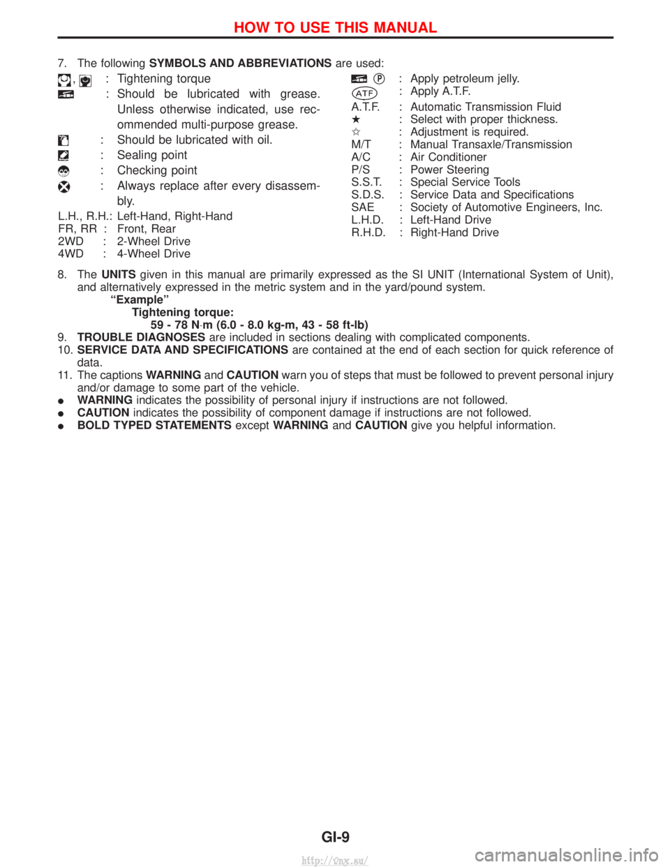 NISSAN TERRANO 2004  Service Repair Manual 7. The followingSYMBOLS AND ABBREVIATIONS are used:
,: Tightening torque
: Should be lubricated with grease.
Unless otherwise indicated, use rec-
ommended multi-purpose grease.
: Should be lubricated 