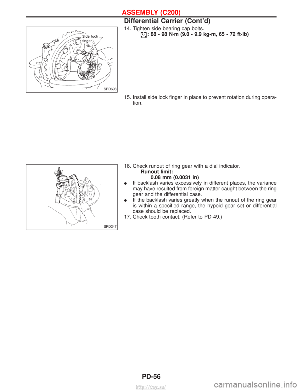 NISSAN TERRANO 2004 Service Repair Manual 14. Tighten side bearing cap bolts.
:88-98N×m (9.0 - 9.9 kg-m, 65 - 72 ft-lb)
15. Install side lock finger in place to prevent rotation during opera- tion.
16. Check runout of ring gear with a dial i NISSAN TERRANO 2004 Service Repair Manual 14. Tighten side bearing cap bolts.
:88-98N×m (9.0 - 9.9 kg-m, 65 - 72 ft-lb)
15. Install side lock finger in place to prevent rotation during opera- tion.
16. Check runout of ring gear with a dial i