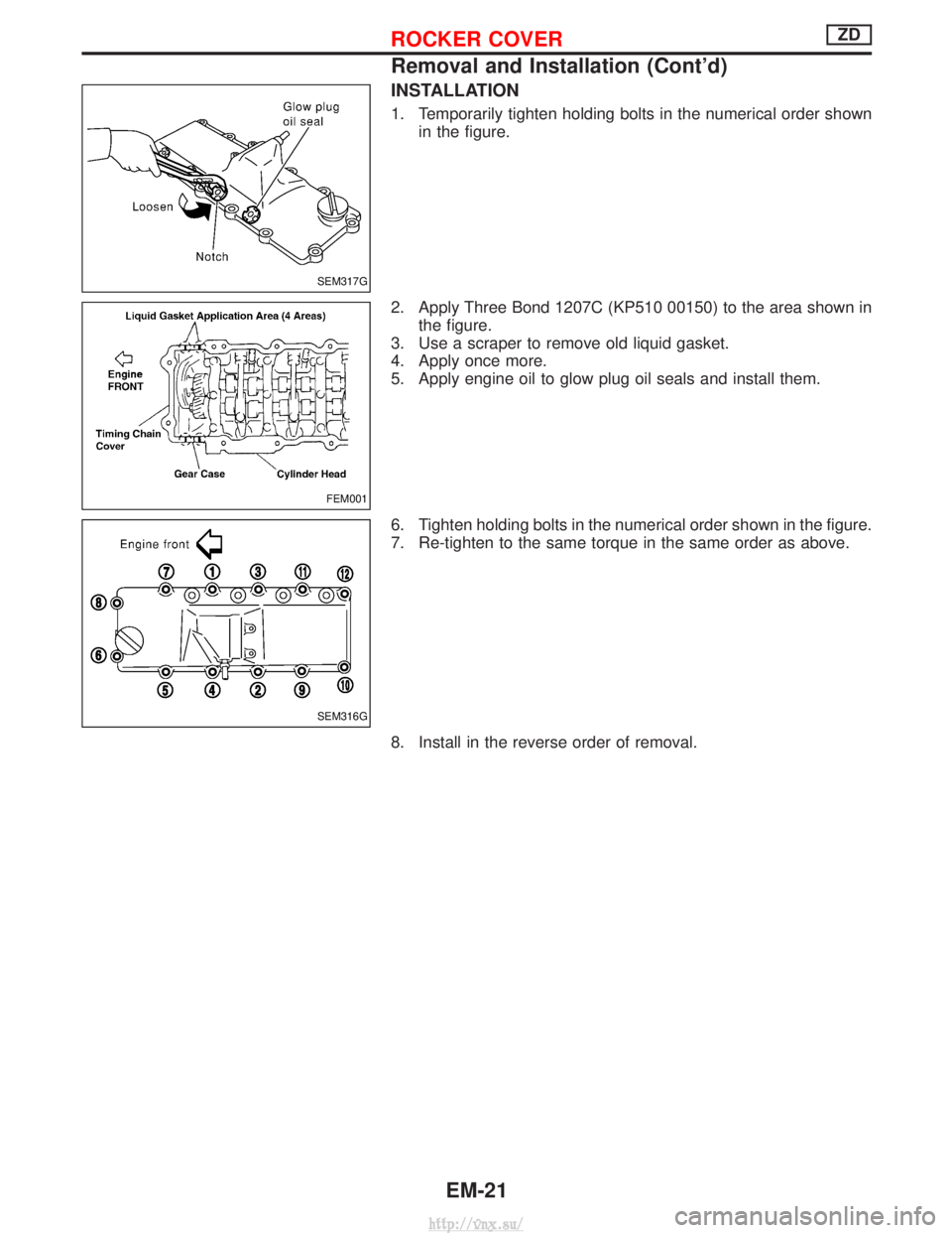 NISSAN TERRANO 2004 Service Repair Manual INSTALLATION
1. Temporarily tighten holding bolts in the numerical order shownin the figure.
2. Apply Three Bond 1207C (KP510 00150) to the area shown in the figure.
3. Use a scraper to remove old liq NISSAN TERRANO 2004 Service Repair Manual INSTALLATION
1. Temporarily tighten holding bolts in the numerical order shownin the figure.
2. Apply Three Bond 1207C (KP510 00150) to the area shown in the figure.
3. Use a scraper to remove old liq