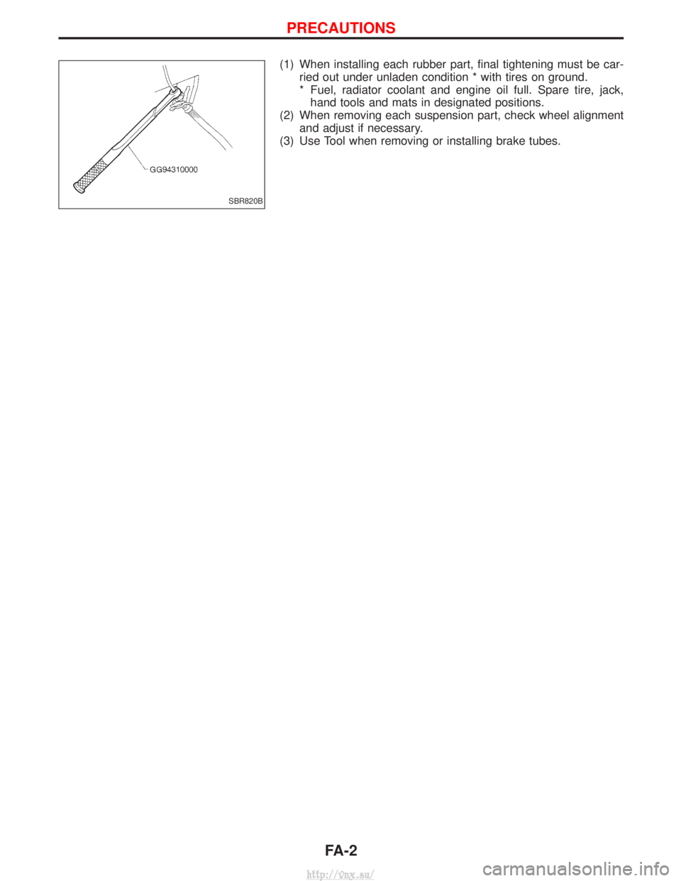 NISSAN TERRANO 2004  Service Repair Manual (1) When installing each rubber part, final tightening must be car-ried out under unladen condition * with tires on ground.
* Fuel, radiator coolant and engine oil full. Spare tire, jack,hand tools an