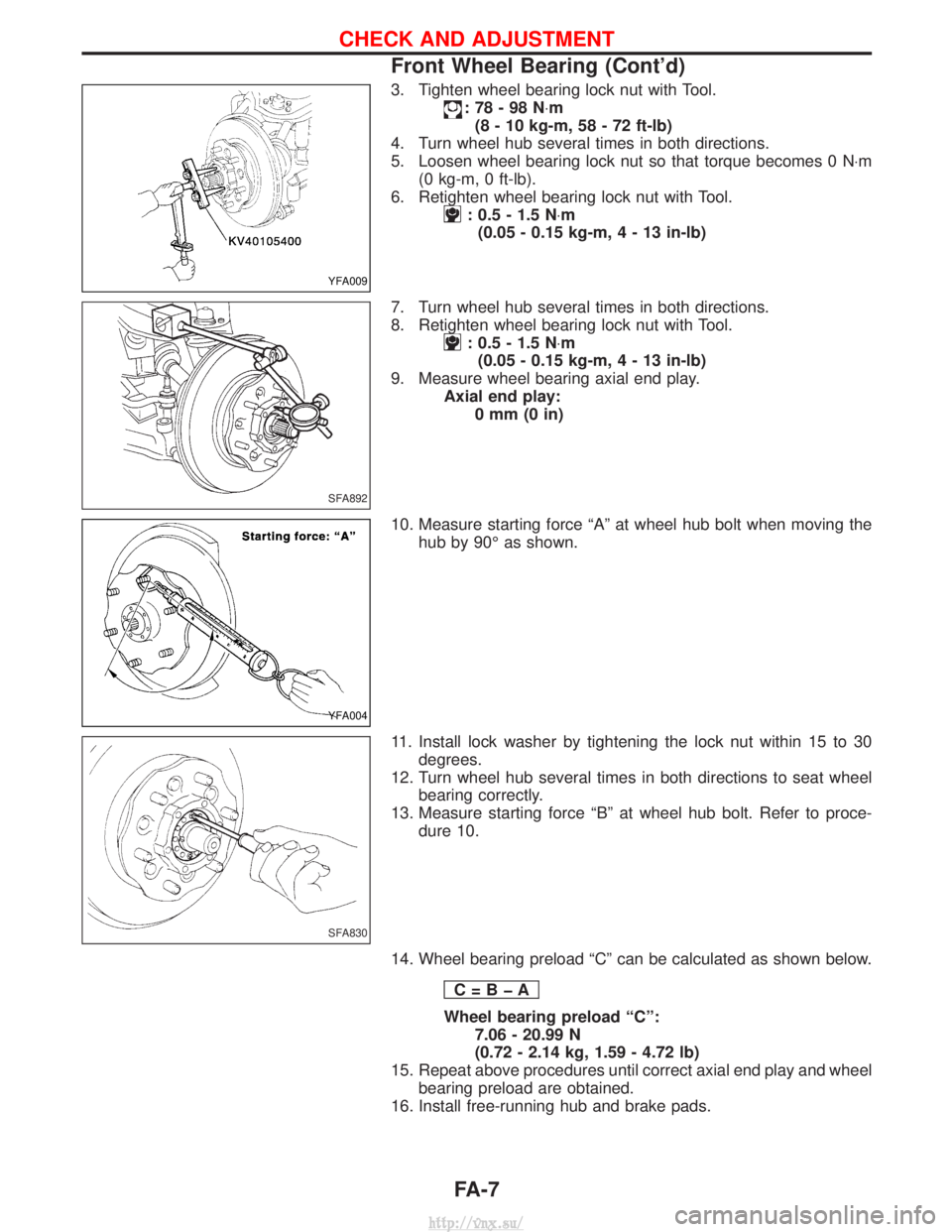 NISSAN TERRANO 2004 Service Repair Manual 3. Tighten wheel bearing lock nut with Tool.
:78-98N×m
(8 - 10 kg-m, 58 - 72 ft-lb)
4. Turn wheel hub several times in both directions.
5. Loosen wheel bearing lock nut so that torque becomes 0 N ×m NISSAN TERRANO 2004 Service Repair Manual 3. Tighten wheel bearing lock nut with Tool.
:78-98N×m
(8 - 10 kg-m, 58 - 72 ft-lb)
4. Turn wheel hub several times in both directions.
5. Loosen wheel bearing lock nut so that torque becomes 0 N ×m