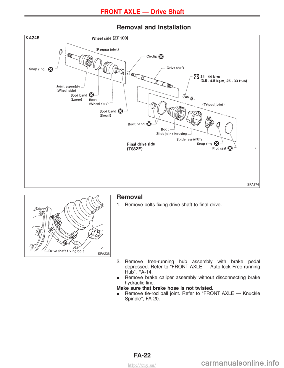 NISSAN TERRANO 2004  Service Repair Manual Removal and Installation
Removal
1. Remove bolts fixing drive shaft to final drive.
2. Remove free-running hub assembly with brake pedaldepressed. Refer to ªFRONT AXLE Ð Auto-lock Free-running
Hubº