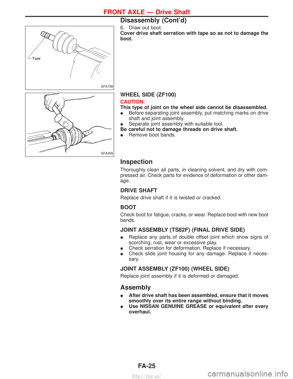NISSAN TERRANO 2004 Service Repair Manual 6. Draw out boot.
Cover drive shaft serration with tape so as not to damage the
boot.
WHEEL SIDE (ZF100)
CAUTION:
This type of joint on the wheel side cannot be disassembled.
IBefore separating joint NISSAN TERRANO 2004 Service Repair Manual 6. Draw out boot.
Cover drive shaft serration with tape so as not to damage the
boot.
WHEEL SIDE (ZF100)
CAUTION:
This type of joint on the wheel side cannot be disassembled.
IBefore separating joint