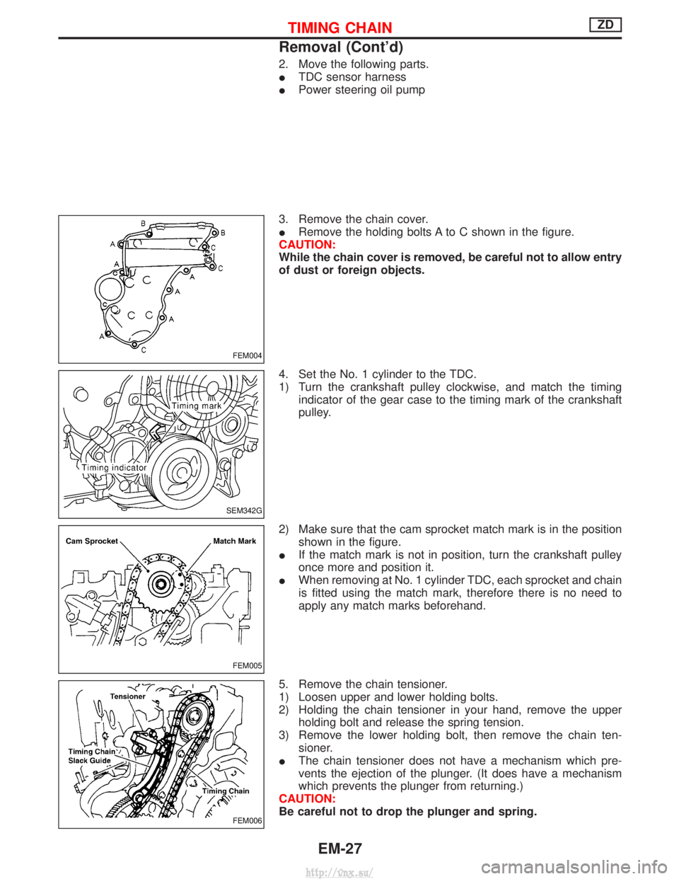 NISSAN TERRANO 2004 Service Repair Manual 2. Move the following parts.
ITDC sensor harness
I Power steering oil pump
3. Remove the chain cover.
I Remove the holding bolts A to C shown in the figure.
CAUTION:
While the chain cover is removed, NISSAN TERRANO 2004 Service Repair Manual 2. Move the following parts.
ITDC sensor harness
I Power steering oil pump
3. Remove the chain cover.
I Remove the holding bolts A to C shown in the figure.
CAUTION:
While the chain cover is removed,