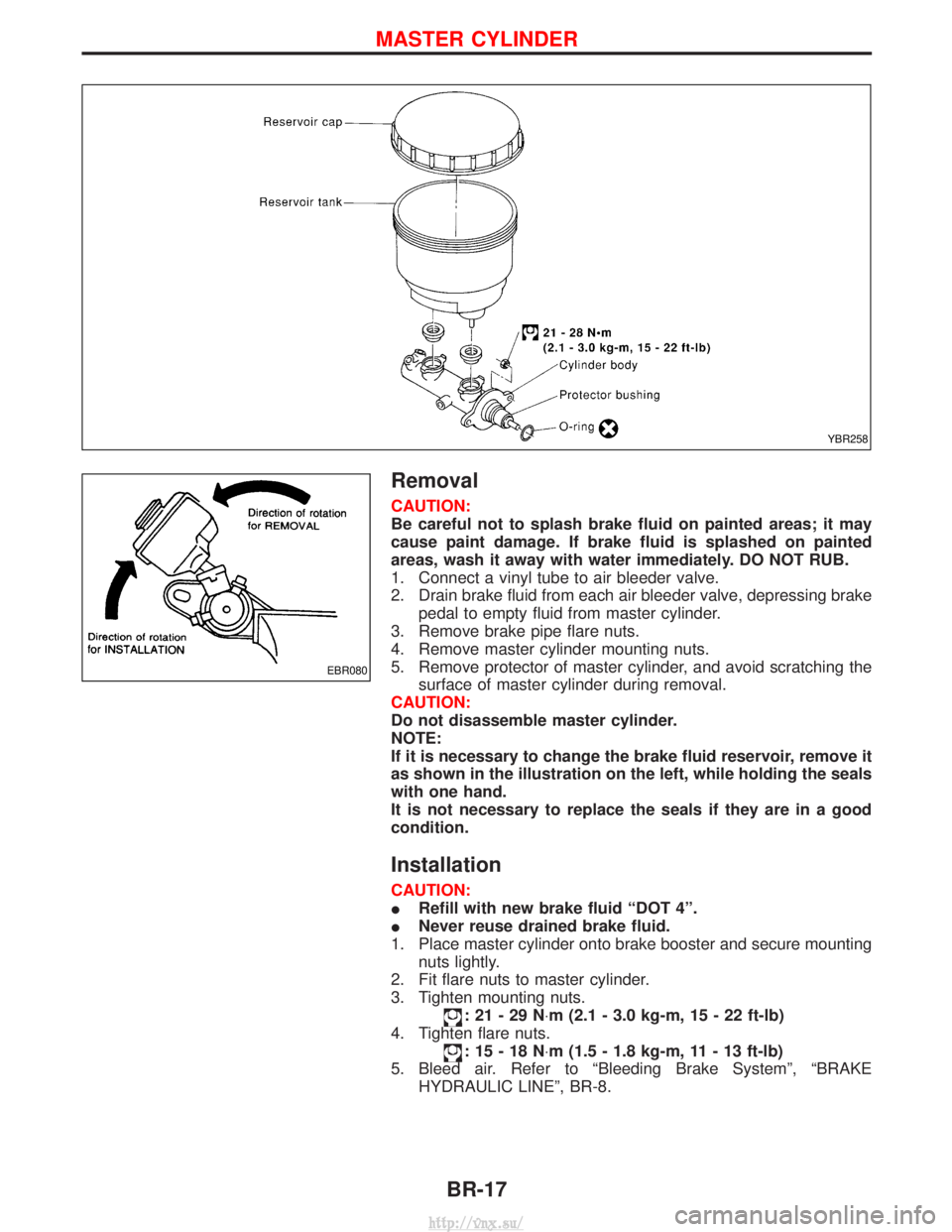 NISSAN TERRANO 2004  Service Repair Manual Removal
CAUTION:
Be careful not to splash brake fluid on painted areas; it may
cause paint damage. If brake fluid is splashed on painted
areas, wash it away with water immediately. DO NOT RUB.
1. Conn