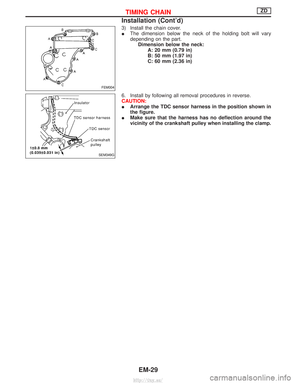 NISSAN TERRANO 2004 Service Repair Manual 3) Install the chain cover.
IThe dimension below the neck of the holding bolt will vary
depending on the part.
Dimension below the neck: A: 20 mm (0.79 in)
B: 50 mm (1.97 in)
C: 60 mm (2.36 in)
6. Ins NISSAN TERRANO 2004 Service Repair Manual 3) Install the chain cover.
IThe dimension below the neck of the holding bolt will vary
depending on the part.
Dimension below the neck: A: 20 mm (0.79 in)
B: 50 mm (1.97 in)
C: 60 mm (2.36 in)
6. Ins