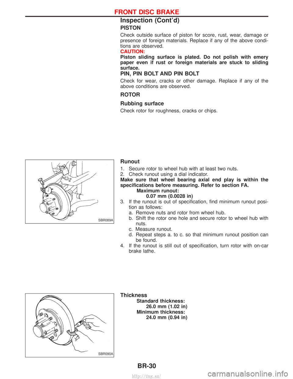 NISSAN TERRANO 2004 Service Repair Manual PISTON
Check outside surface of piston for score, rust, wear, damage or
presence of foreign materials. Replace if any of the above condi-
tions are observed.
CAUTION:
Piston sliding surface is plated. NISSAN TERRANO 2004 Service Repair Manual PISTON
Check outside surface of piston for score, rust, wear, damage or
presence of foreign materials. Replace if any of the above condi-
tions are observed.
CAUTION:
Piston sliding surface is plated.