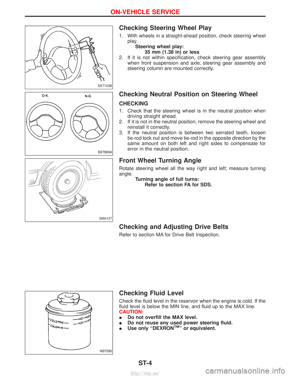 NISSAN TERRANO 2004 Service Repair Manual Checking Steering Wheel Play
1. With wheels in a straight-ahead position, check steering wheelplay.Steering wheel play: 35 mm (1.38 in) or less
2. If it is not within specification, check steering gea NISSAN TERRANO 2004 Service Repair Manual Checking Steering Wheel Play
1. With wheels in a straight-ahead position, check steering wheelplay.Steering wheel play: 35 mm (1.38 in) or less
2. If it is not within specification, check steering gea
