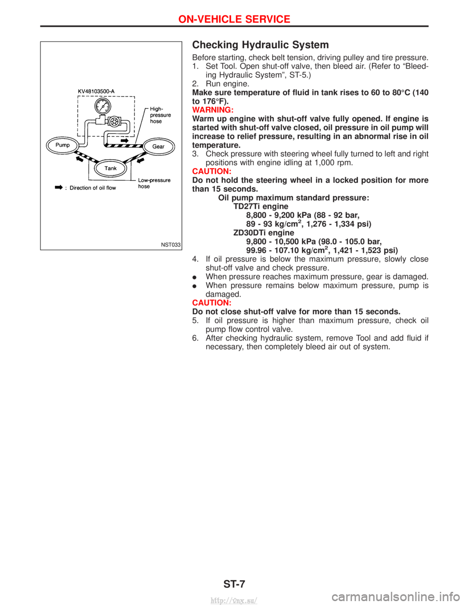 NISSAN TERRANO 2004 Service Repair Manual Checking Hydraulic System
Before starting, check belt tension, driving pulley and tire pressure.
1. Set Tool. Open shut-off valve, then bleed air. (Refer to ªBleed-ing Hydraulic Systemº, ST-5.)
2. R NISSAN TERRANO 2004 Service Repair Manual Checking Hydraulic System
Before starting, check belt tension, driving pulley and tire pressure.
1. Set Tool. Open shut-off valve, then bleed air. (Refer to ªBleed-ing Hydraulic Systemº, ST-5.)
2. R