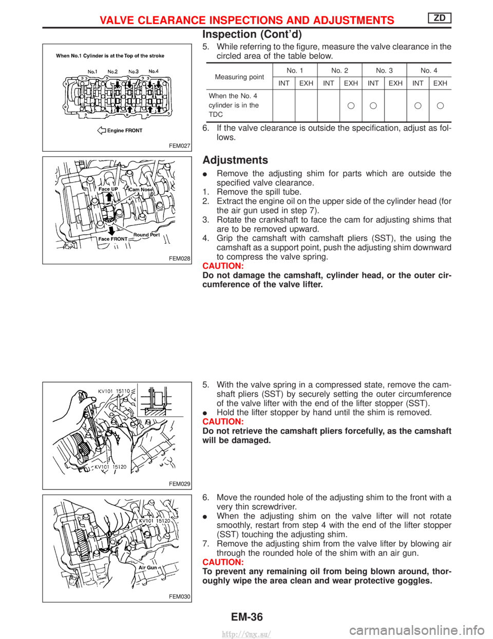 NISSAN TERRANO 2004 Service Repair Manual 5. While referring to the figure, measure the valve clearance in thecircled area of the table below.
Measuring point No. 1 No. 2 No. 3 No. 4
INT EXH INT EXH INT EXH INT EXH
When the No. 4
cylinder is NISSAN TERRANO 2004 Service Repair Manual 5. While referring to the figure, measure the valve clearance in thecircled area of the table below.
Measuring point No. 1 No. 2 No. 3 No. 4
INT EXH INT EXH INT EXH INT EXH
When the No. 4
cylinder is