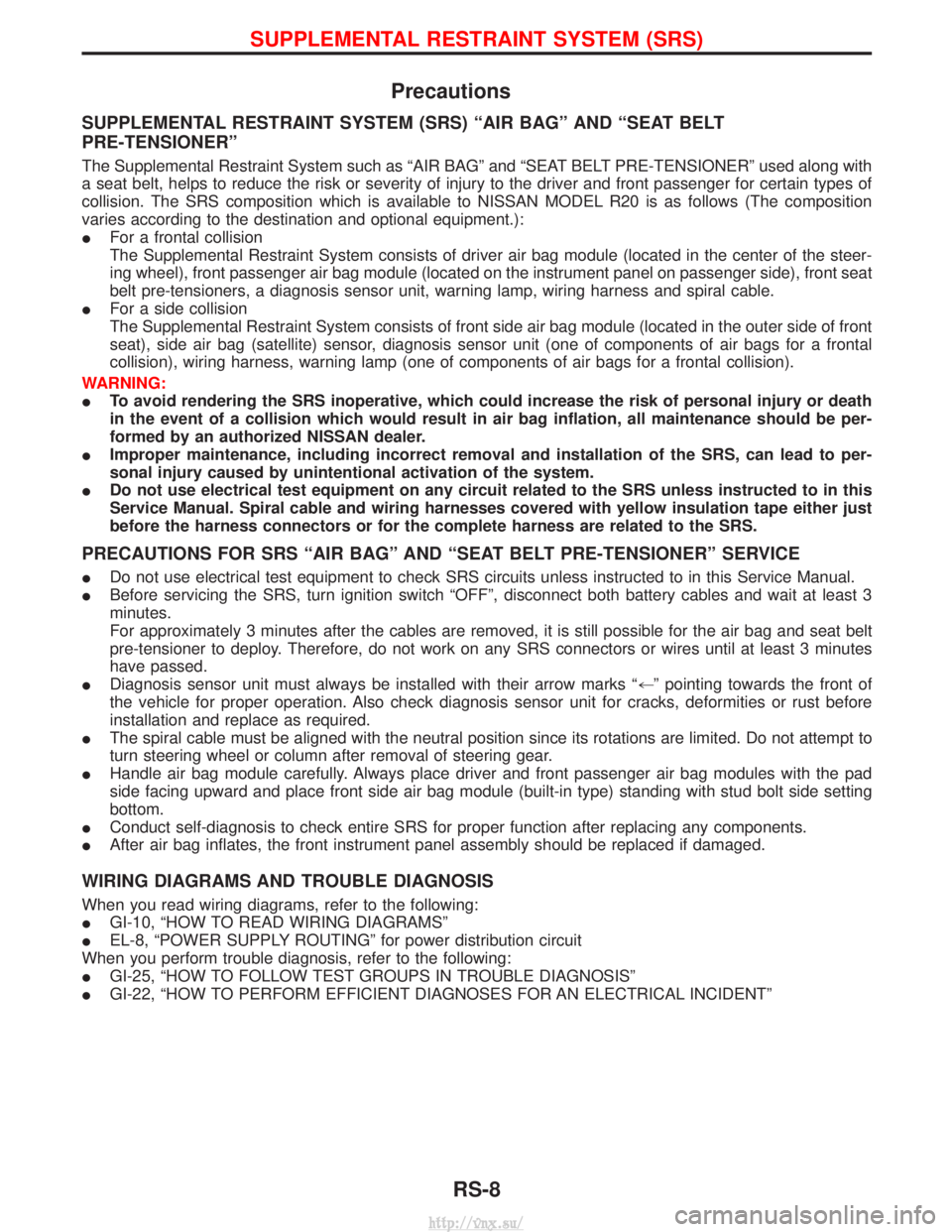 NISSAN TERRANO 2004  Service Repair Manual Precautions
SUPPLEMENTAL RESTRAINT SYSTEM (SRS) ªAIR BAGº AND ªSEAT BELT
PRE-TENSIONERº
The Supplemental Restraint System such as ªAIR BAGº and ªSEAT BELT PRE-TENSIONERº used along with
a seat