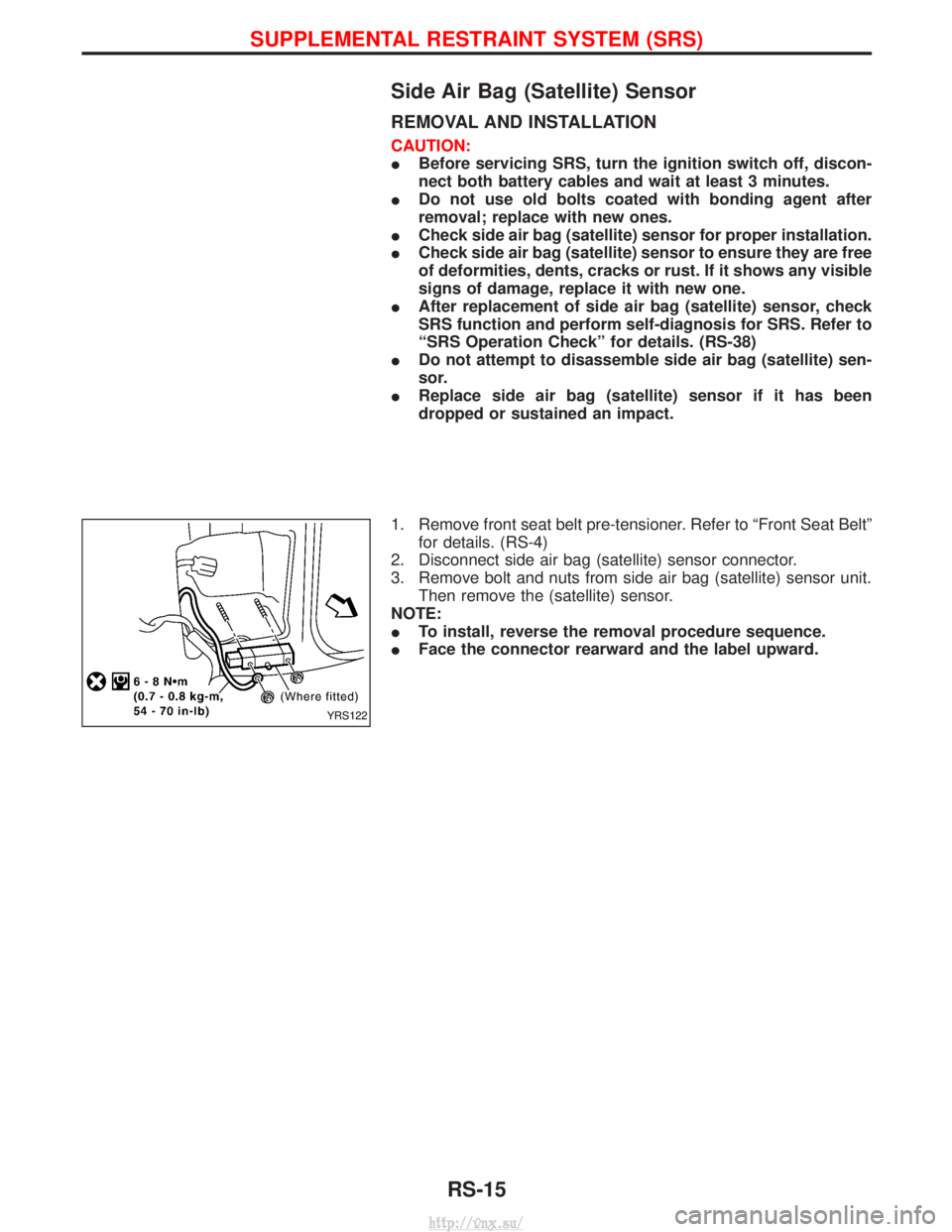 NISSAN TERRANO 2004  Service Repair Manual Side Air Bag (Satellite) Sensor
REMOVAL AND INSTALLATION
CAUTION:
IBefore servicing SRS, turn the ignition switch off, discon-
nect both battery cables and wait at least 3 minutes.
I Do not use old bo