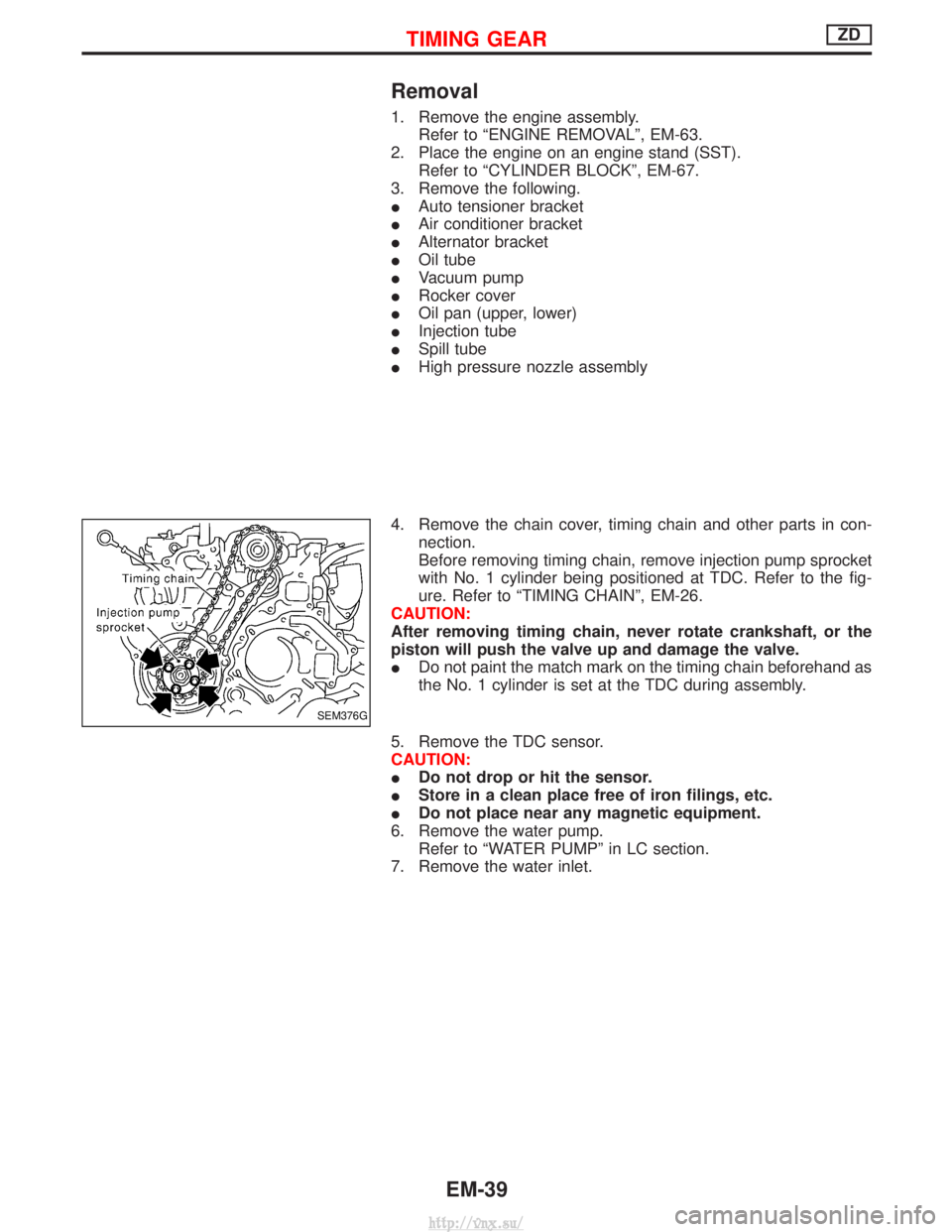 NISSAN TERRANO 2004 Service Repair Manual Removal
1. Remove the engine assembly.Refer to ªENGINE REMOVALº, EM-63.
2. Place the engine on an engine stand (SST). Refer to ªCYLINDER BLOCKº, EM-67.
3. Remove the following.
I Auto tensioner br NISSAN TERRANO 2004 Service Repair Manual Removal
1. Remove the engine assembly.Refer to ªENGINE REMOVALº, EM-63.
2. Place the engine on an engine stand (SST). Refer to ªCYLINDER BLOCKº, EM-67.
3. Remove the following.
I Auto tensioner br