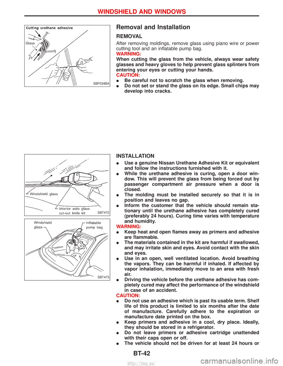 NISSAN TERRANO 2004 Service Repair Manual Removal and Installation
REMOVAL
After removing moldings, remove glass using piano wire or power
cutting tool and an inflatable pump bag.
WARNING:
When cutting the glass from the vehicle, always wear NISSAN TERRANO 2004 Service Repair Manual Removal and Installation
REMOVAL
After removing moldings, remove glass using piano wire or power
cutting tool and an inflatable pump bag.
WARNING:
When cutting the glass from the vehicle, always wear