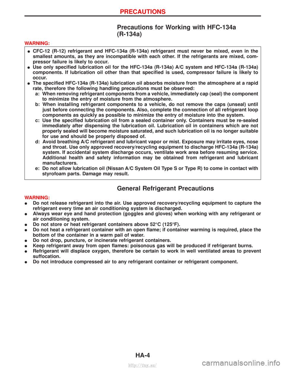 NISSAN TERRANO 2004  Service Repair Manual Precautions for Working with HFC-134a
(R-134a)
WARNING:I CFC-12 (R-12) refrigerant and HFC-134a (R-134a) refrigerant must never be mixed, even in the
smallest amounts, as they are incompatible with ea
