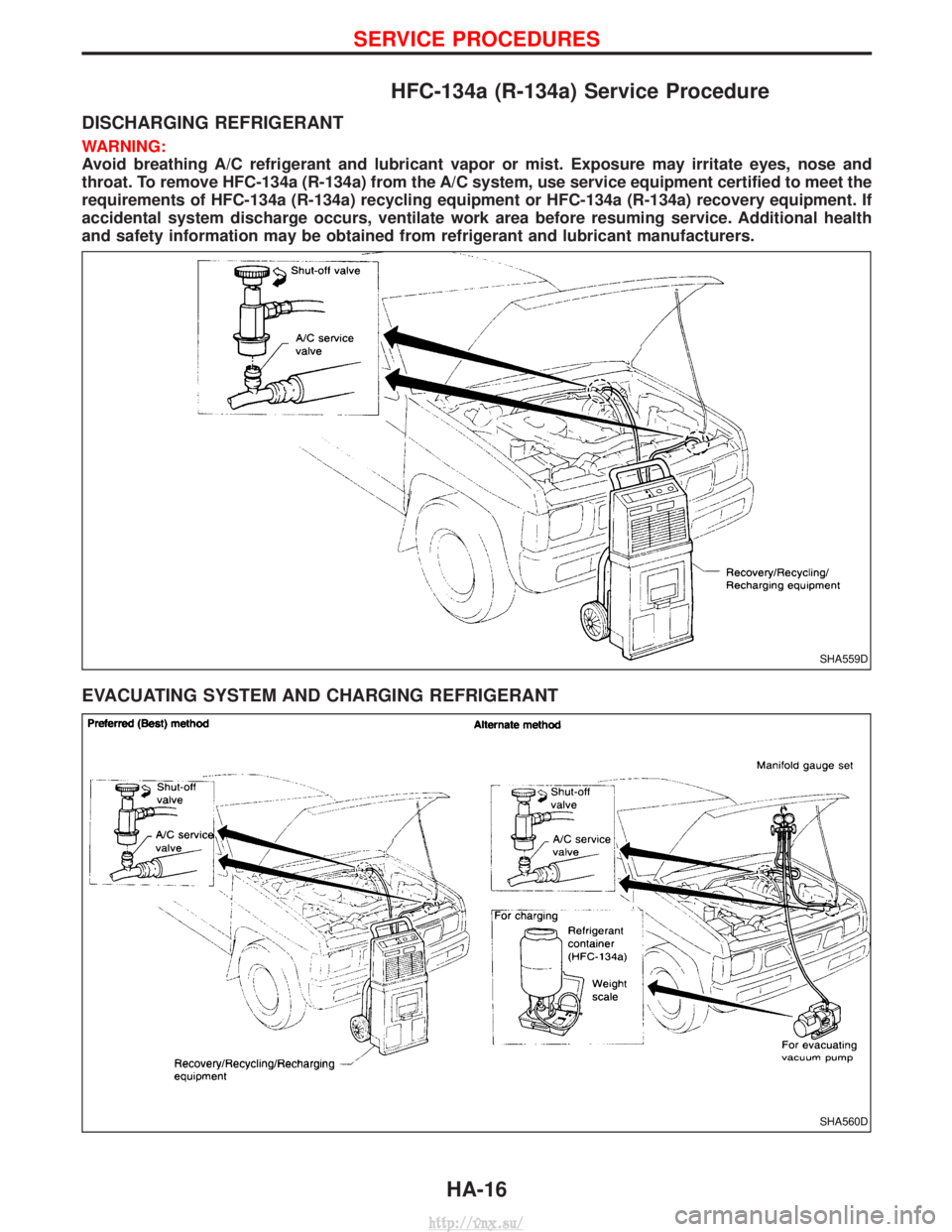 NISSAN TERRANO 2004 Service Repair Manual HFC-134a (R-134a) Service Procedure
DISCHARGING REFRIGERANT
WARNING:
Avoid breathing A/C refrigerant and lubricant vapor or mist. Exposure may irritate eyes, nose and
throat. To remove HFC-134a (R-134 NISSAN TERRANO 2004 Service Repair Manual HFC-134a (R-134a) Service Procedure
DISCHARGING REFRIGERANT
WARNING:
Avoid breathing A/C refrigerant and lubricant vapor or mist. Exposure may irritate eyes, nose and
throat. To remove HFC-134a (R-134