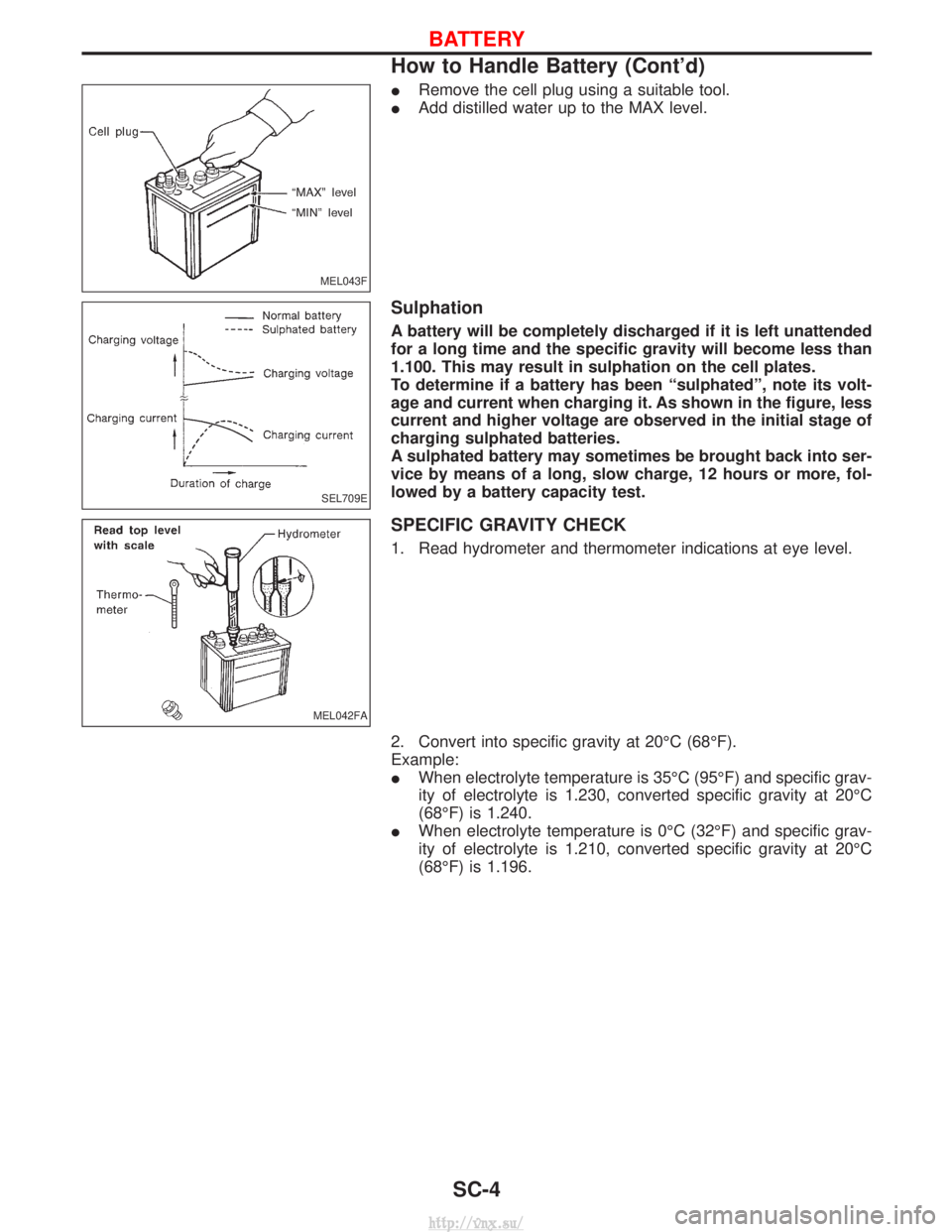 NISSAN TERRANO 2004 Service Repair Manual IRemove the cell plug using a suitable tool.
I Add distilled water up to the MAX level.
Sulphation
A battery will be completely discharged if it is left unattended
for a long time and the specific gra NISSAN TERRANO 2004 Service Repair Manual IRemove the cell plug using a suitable tool.
I Add distilled water up to the MAX level.
Sulphation
A battery will be completely discharged if it is left unattended
for a long time and the specific gra