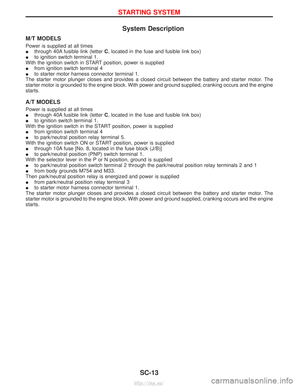 NISSAN TERRANO 2004 Service Repair Manual System Description
M/T MODELS
Power is supplied at all times
Ithrough 40A fusible link (letter C, located in the fuse and fusible link box)
I to ignition switch terminal 1.
With the ignition switch in NISSAN TERRANO 2004 Service Repair Manual System Description
M/T MODELS
Power is supplied at all times
Ithrough 40A fusible link (letter C, located in the fuse and fusible link box)
I to ignition switch terminal 1.
With the ignition switch in
