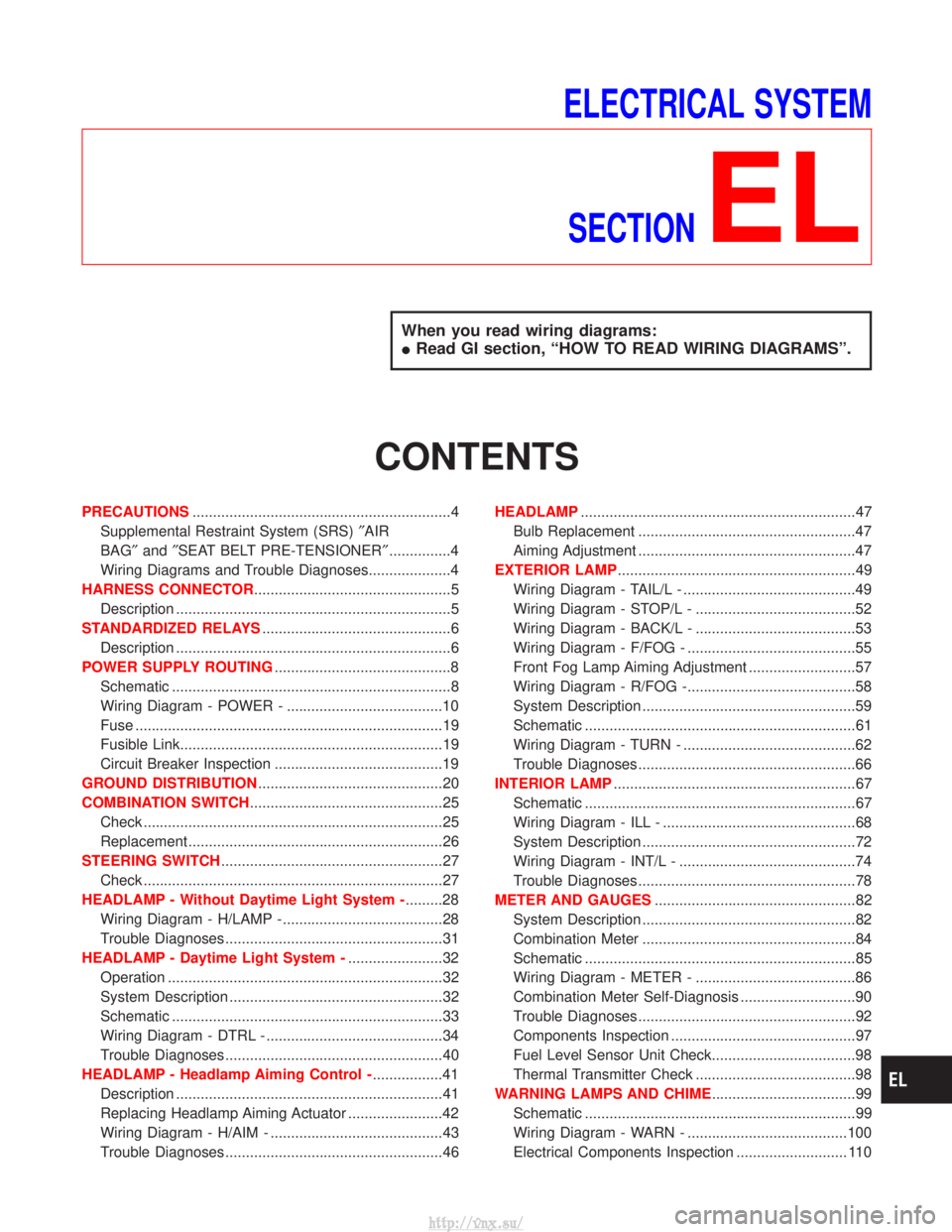 NISSAN TERRANO 2004  Service Repair Manual ELECTRICAL SYSTEMSECTION
EL
When you read wiring diagrams:
I Read GI section, ªHOW TO READ WIRING DIAGRAMSº.
CONTENTS
PRECAUTIONS ...............................................................4
Sup