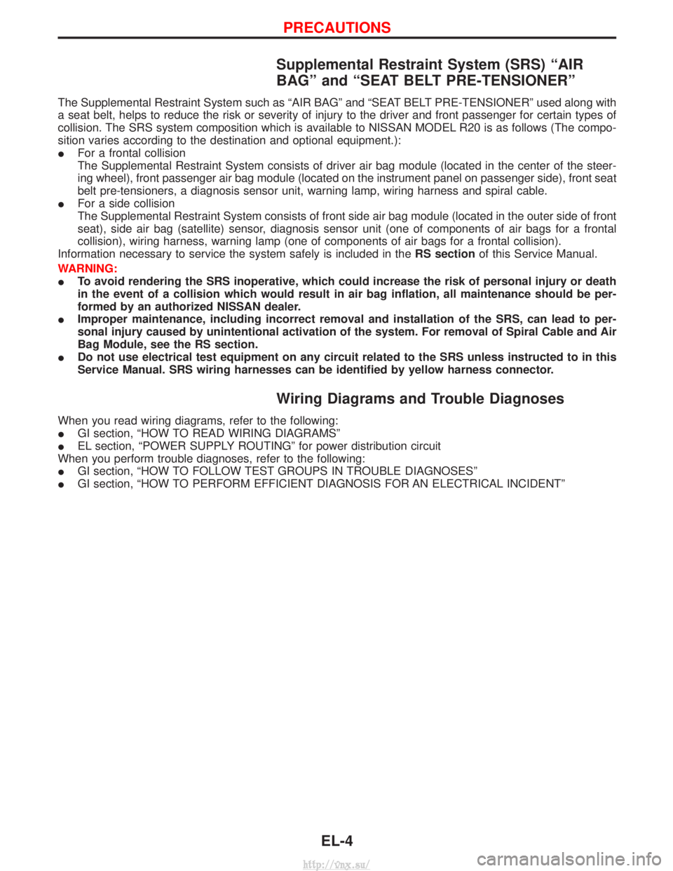 NISSAN TERRANO 2004  Service Repair Manual Supplemental Restraint System (SRS) ªAIR
BAGº and ªSEAT BELT PRE-TENSIONERº
The Supplemental Restraint System such as ªAIR BAGº and ªSEAT BELT PRE-TENSIONERº used along with
a seat belt, helps
