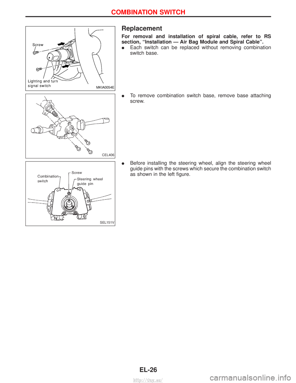 NISSAN TERRANO 2004  Service Repair Manual Replacement
For removal and installation of spiral cable, refer to RS
section, ªInstallation Ð Air Bag Module and Spiral Cableº.
IEach switch can be replaced without removing combination
switch bas