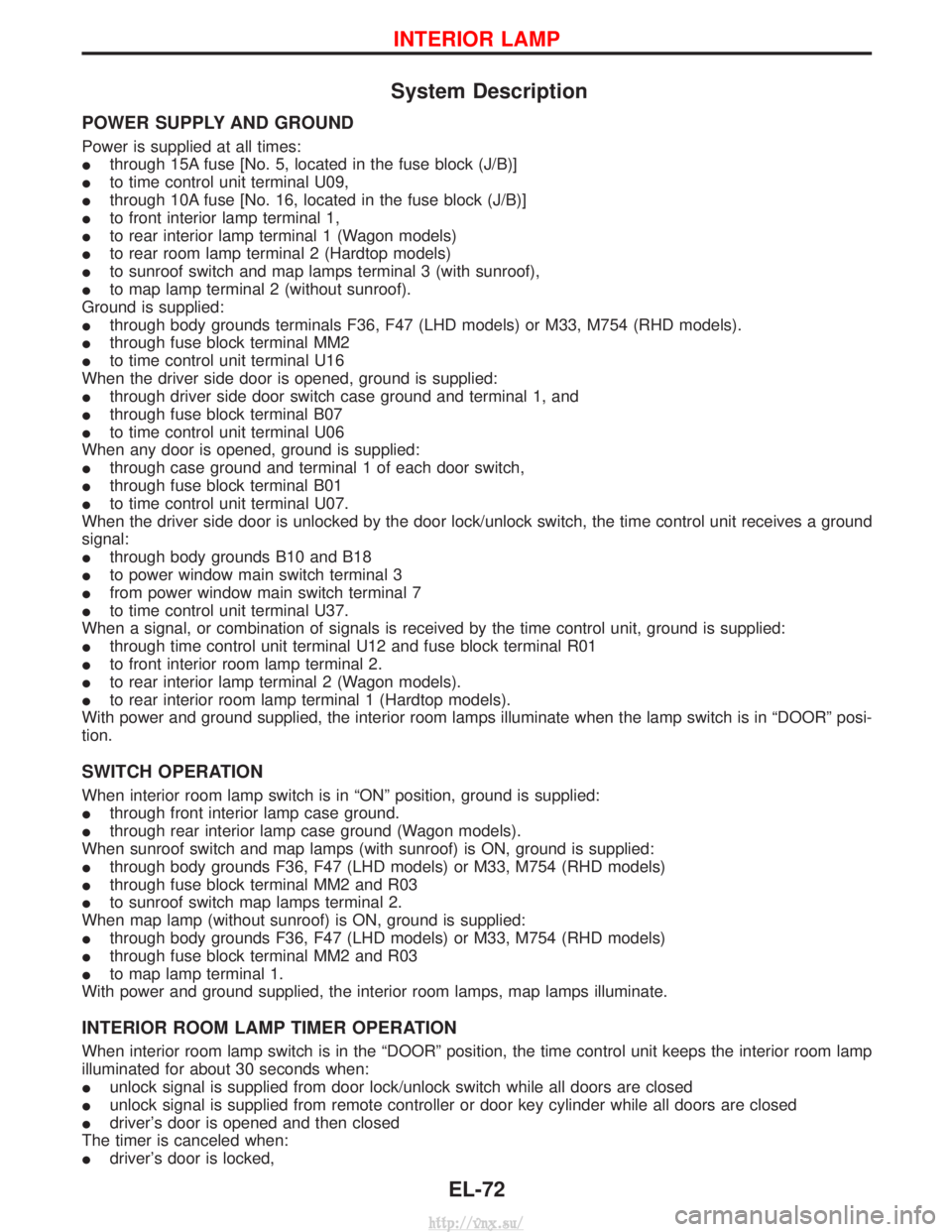 NISSAN TERRANO 2004  Service Repair Manual System Description
POWER SUPPLY AND GROUND
Power is supplied at all times:
Ithrough 15A fuse [No. 5, located in the fuse block (J/B)]
I to time control unit terminal U09,
I through 10A fuse [No. 16, l