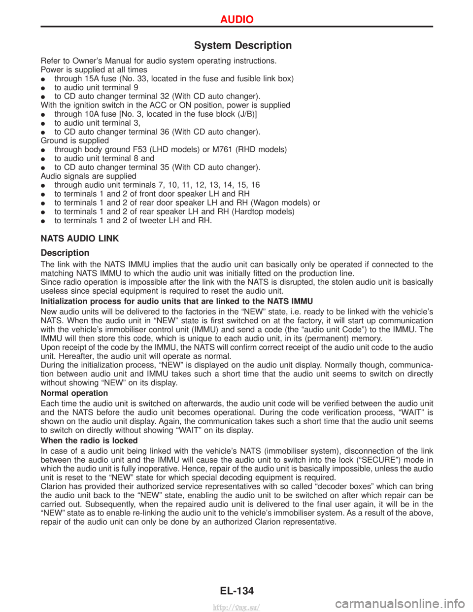 NISSAN TERRANO 2004 Service Repair Manual System Description
Refer to Owners Manual for audio system operating instructions.
Power is supplied at all times
Ithrough 15A fuse (No. 33, located in the fuse and fusible link box)
I to audio unit NISSAN TERRANO 2004 Service Repair Manual System Description
Refer to Owners Manual for audio system operating instructions.
Power is supplied at all times
Ithrough 15A fuse (No. 33, located in the fuse and fusible link box)
I to audio unit