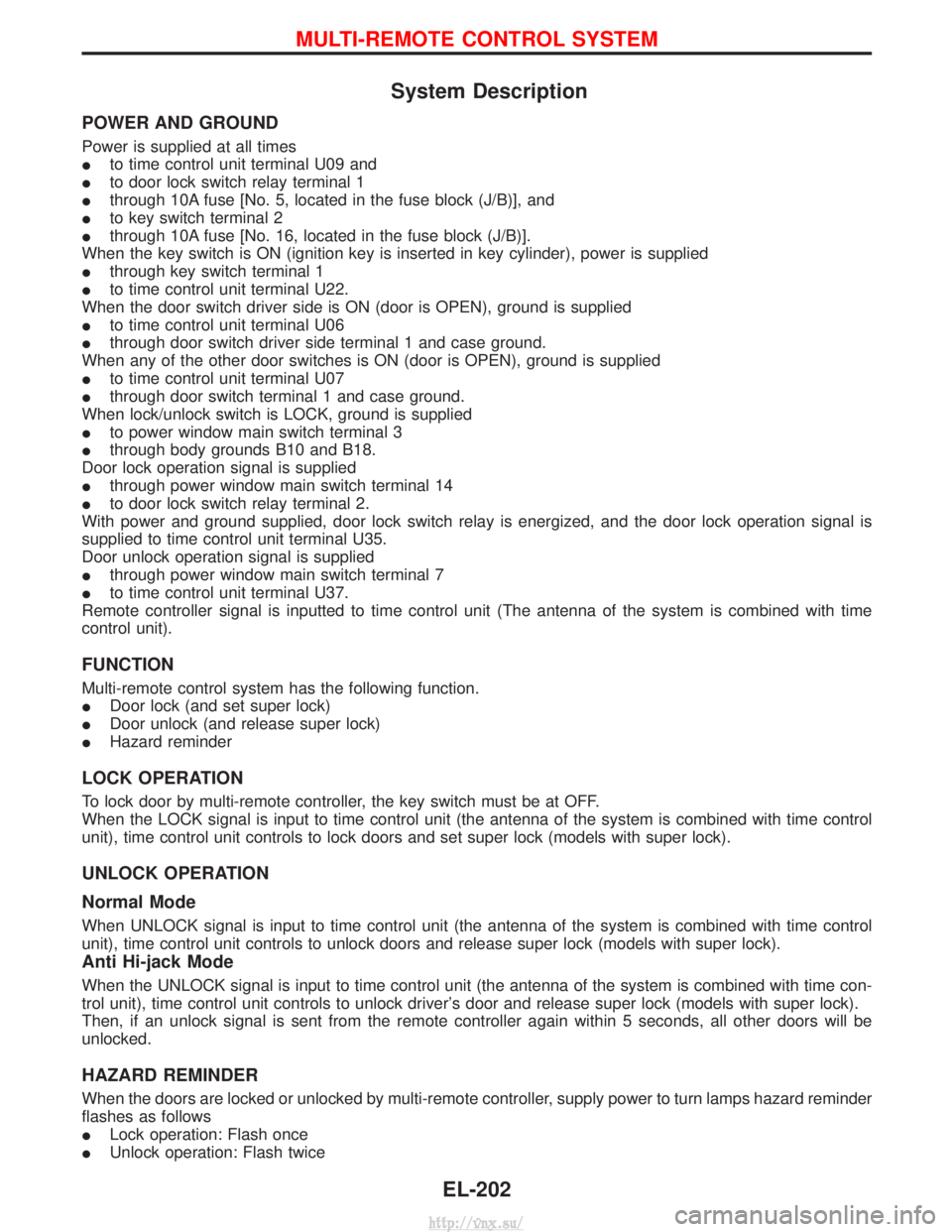 NISSAN TERRANO 2004 Service Repair Manual System Description
POWER AND GROUND
Power is supplied at all times
Ito time control unit terminal U09 and
I to door lock switch relay terminal 1
I through 10A fuse [No. 5, located in the fuse block (J NISSAN TERRANO 2004 Service Repair Manual System Description
POWER AND GROUND
Power is supplied at all times
Ito time control unit terminal U09 and
I to door lock switch relay terminal 1
I through 10A fuse [No. 5, located in the fuse block (J