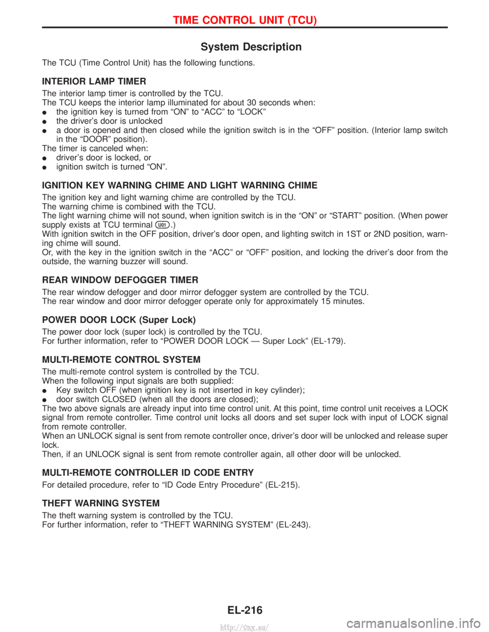 NISSAN TERRANO 2004 Service Repair Manual System Description
The TCU (Time Control Unit) has the following functions.
INTERIOR LAMP TIMER
The interior lamp timer is controlled by the TCU.
The TCU keeps the interior lamp illuminated for about NISSAN TERRANO 2004 Service Repair Manual System Description
The TCU (Time Control Unit) has the following functions.
INTERIOR LAMP TIMER
The interior lamp timer is controlled by the TCU.
The TCU keeps the interior lamp illuminated for about