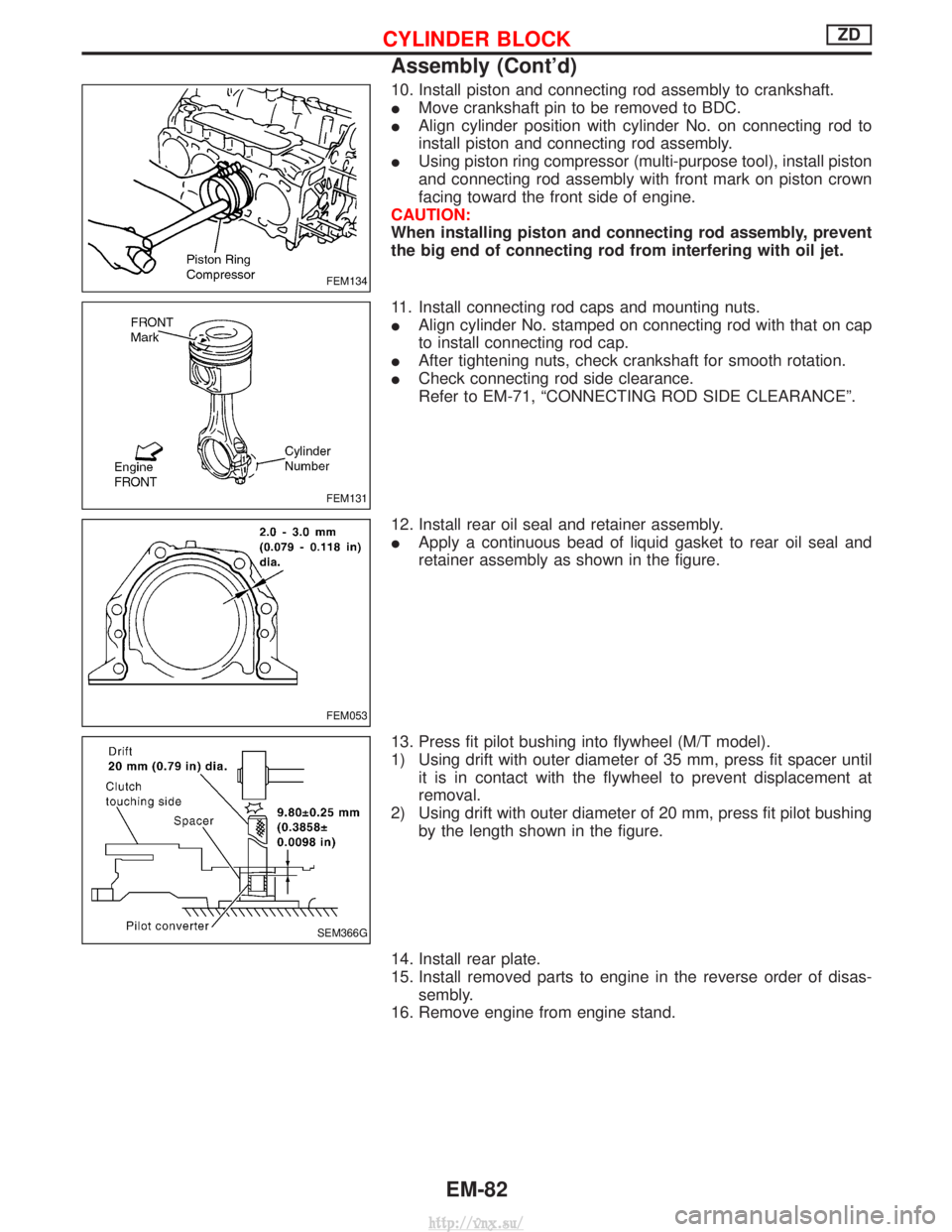 NISSAN TERRANO 2004 Service Repair Manual 10. Install piston and connecting rod assembly to crankshaft.
IMove crankshaft pin to be removed to BDC.
I Align cylinder position with cylinder No. on connecting rod to
install piston and connecting NISSAN TERRANO 2004 Service Repair Manual 10. Install piston and connecting rod assembly to crankshaft.
IMove crankshaft pin to be removed to BDC.
I Align cylinder position with cylinder No. on connecting rod to
install piston and connecting