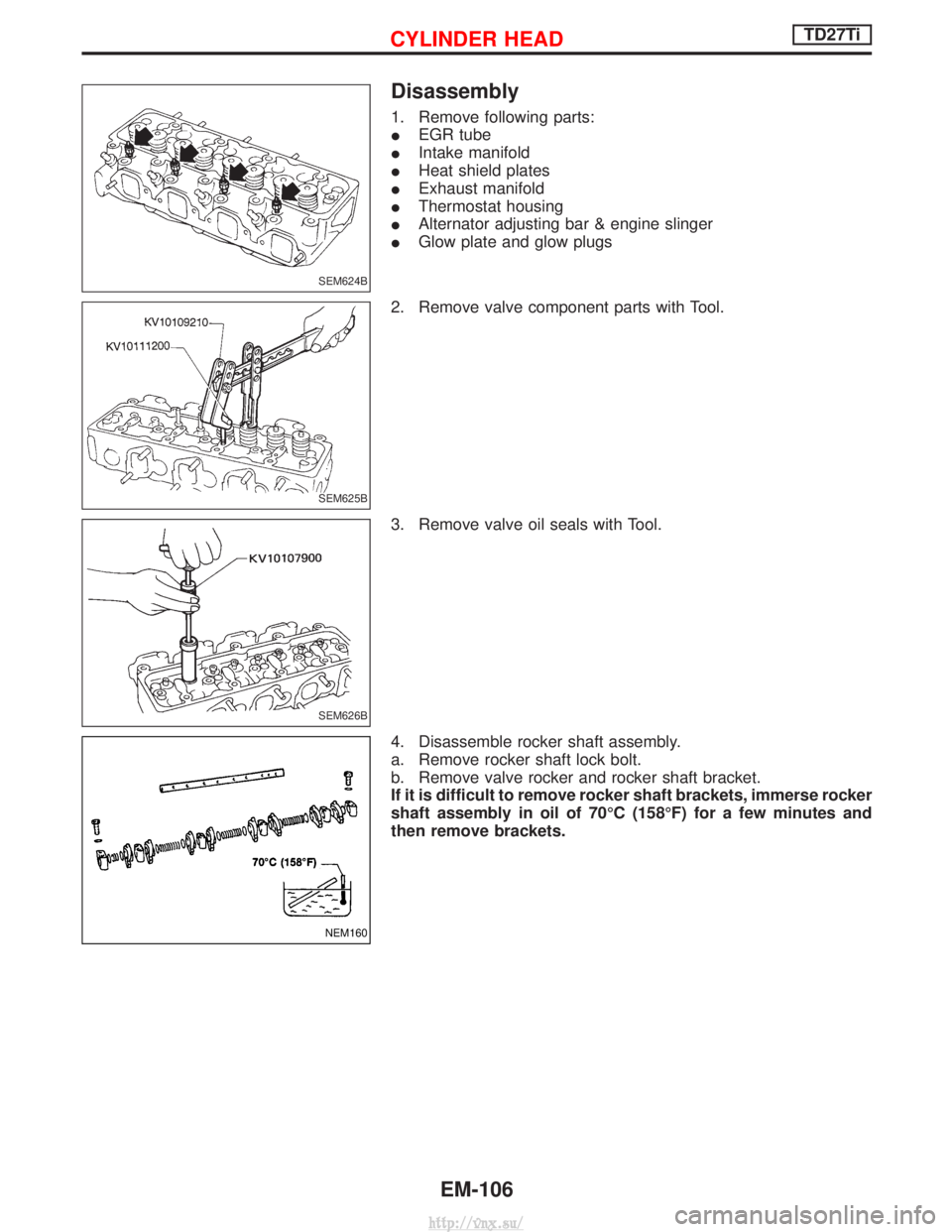 NISSAN TERRANO 2004 Service Repair Manual Disassembly
1. Remove following parts:
IEGR tube
I Intake manifold
I Heat shield plates
I Exhaust manifold
I Thermostat housing
I Alternator adjusting bar & engine slinger
I Glow plate and glow plugs
NISSAN TERRANO 2004 Service Repair Manual Disassembly
1. Remove following parts:
IEGR tube
I Intake manifold
I Heat shield plates
I Exhaust manifold
I Thermostat housing
I Alternator adjusting bar & engine slinger
I Glow plate and glow plugs
