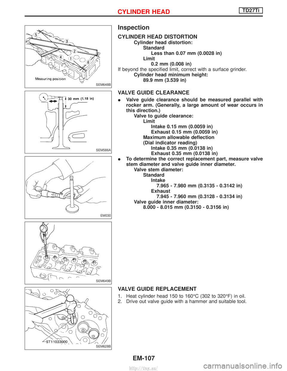 NISSAN TERRANO 2004 Service Repair Manual Inspection
CYLINDER HEAD DISTORTION
Cylinder head distortion:StandardLess than 0.07 mm (0.0028 in)
Limit 0.2 mm (0.008 in)
If beyond the specified limit, correct with a surface grinder. Cylinder head NISSAN TERRANO 2004 Service Repair Manual Inspection
CYLINDER HEAD DISTORTION
Cylinder head distortion:StandardLess than 0.07 mm (0.0028 in)
Limit 0.2 mm (0.008 in)
If beyond the specified limit, correct with a surface grinder. Cylinder head