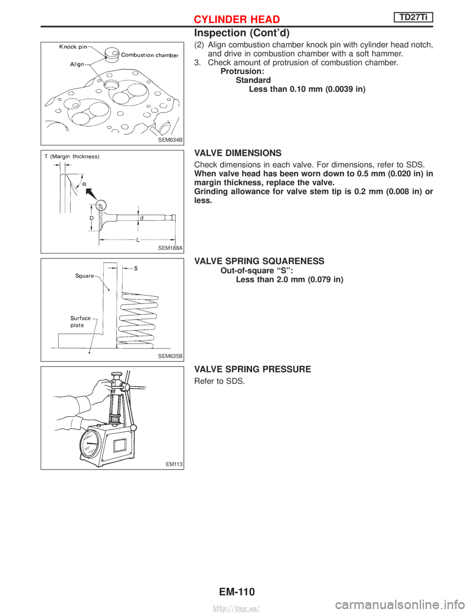 NISSAN TERRANO 2004 Service Repair Manual (2) Align combustion chamber knock pin with cylinder head notch,and drive in combustion chamber with a soft hammer.
3. Check amount of protrusion of combustion chamber. Protrusion:StandardLess than 0. NISSAN TERRANO 2004 Service Repair Manual (2) Align combustion chamber knock pin with cylinder head notch,and drive in combustion chamber with a soft hammer.
3. Check amount of protrusion of combustion chamber. Protrusion:StandardLess than 0.